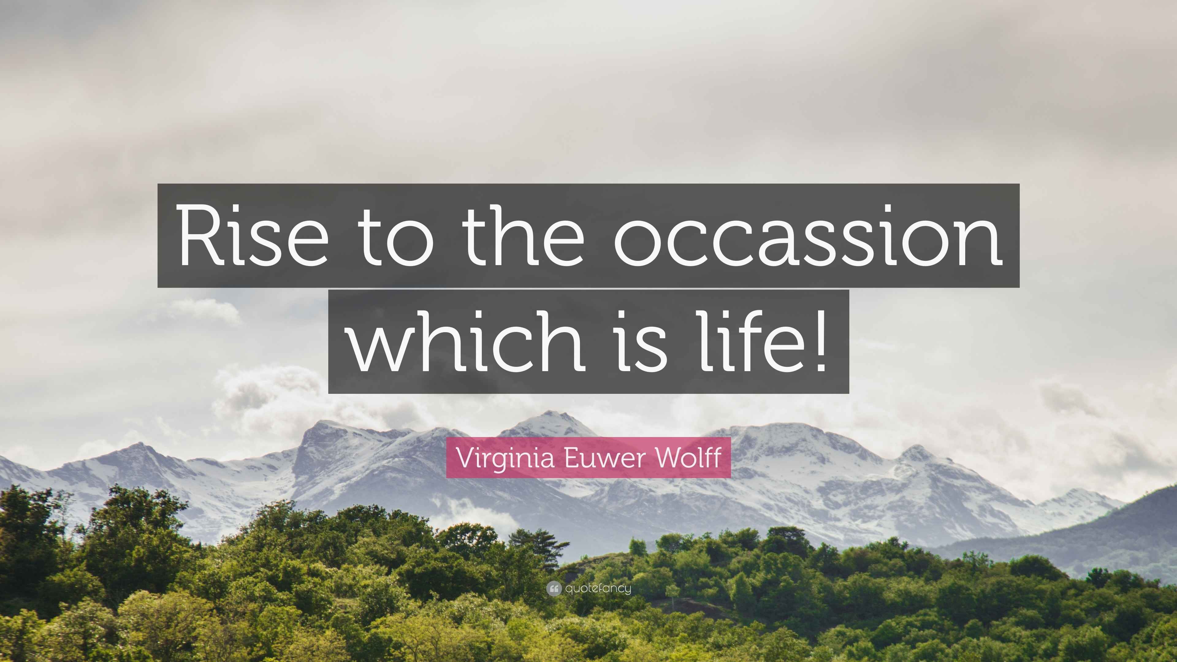 Virginia Euwer Wolff Quote “Rise to the occassion which is