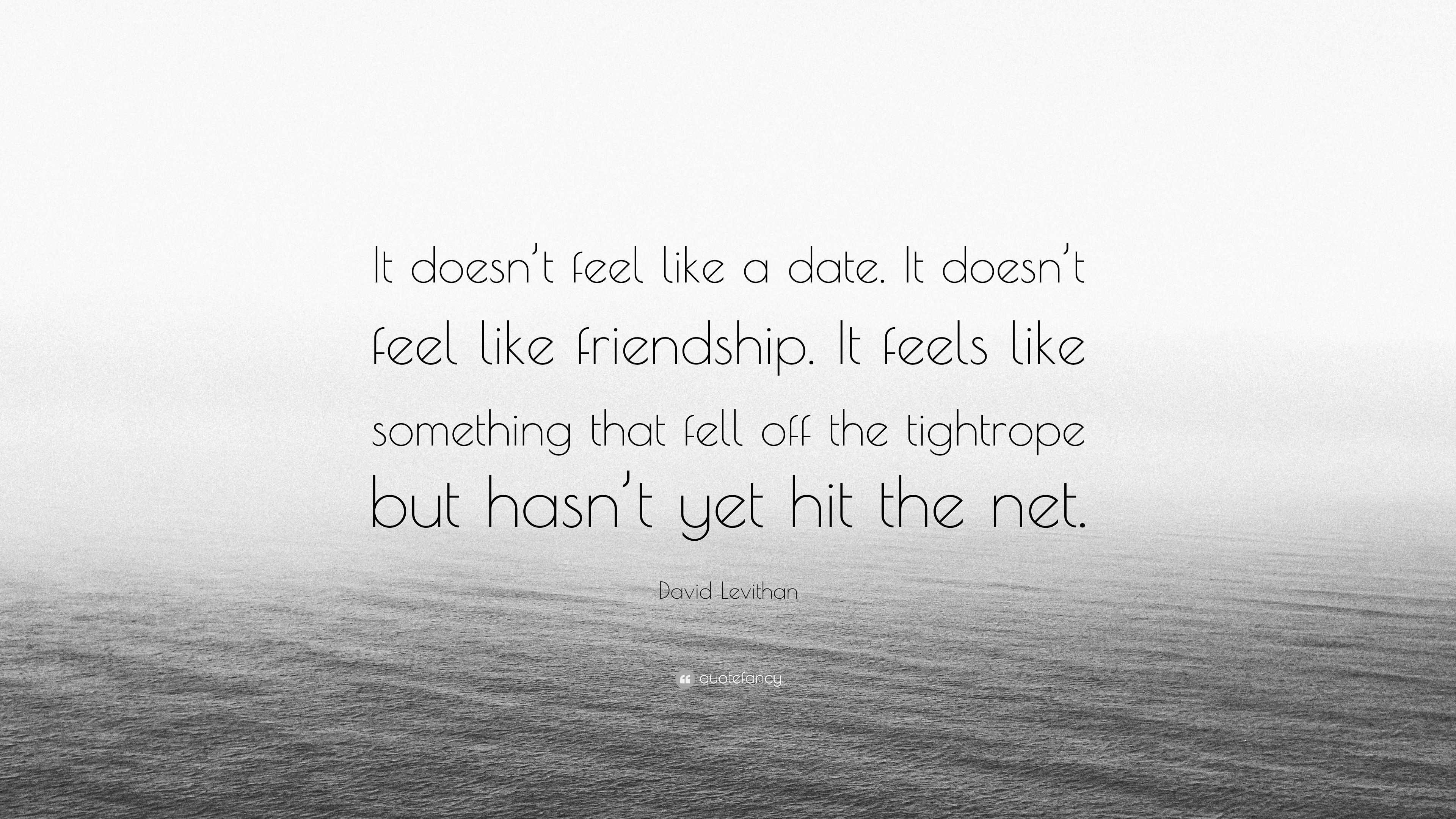 david-levithan-quote-it-doesn-t-feel-like-a-date-it-doesn-t-feel