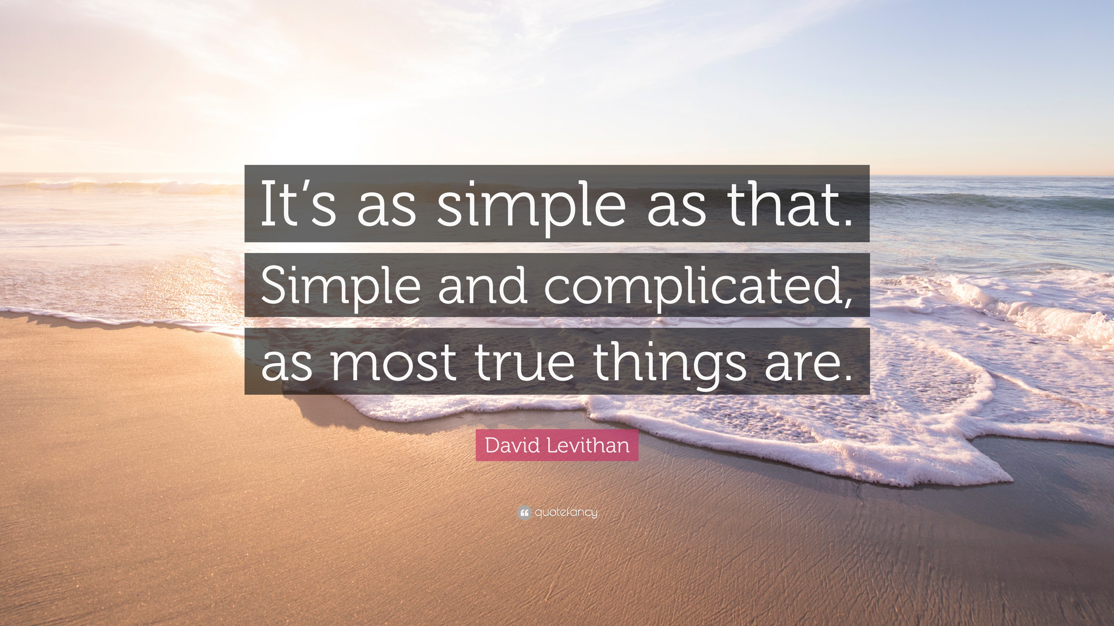 David Levithan Quote It S As Simple As That Simple And Complicated As Most True Things Are