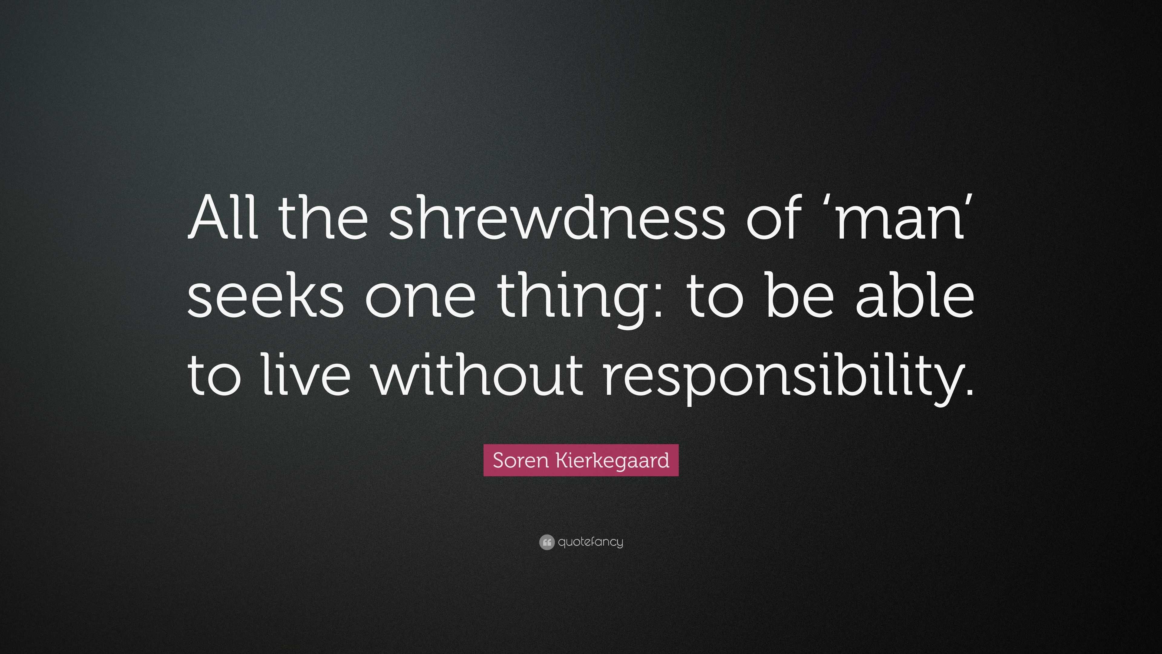 Soren Kierkegaard Quote: “All the shrewdness of ‘man’ seeks one thing ...