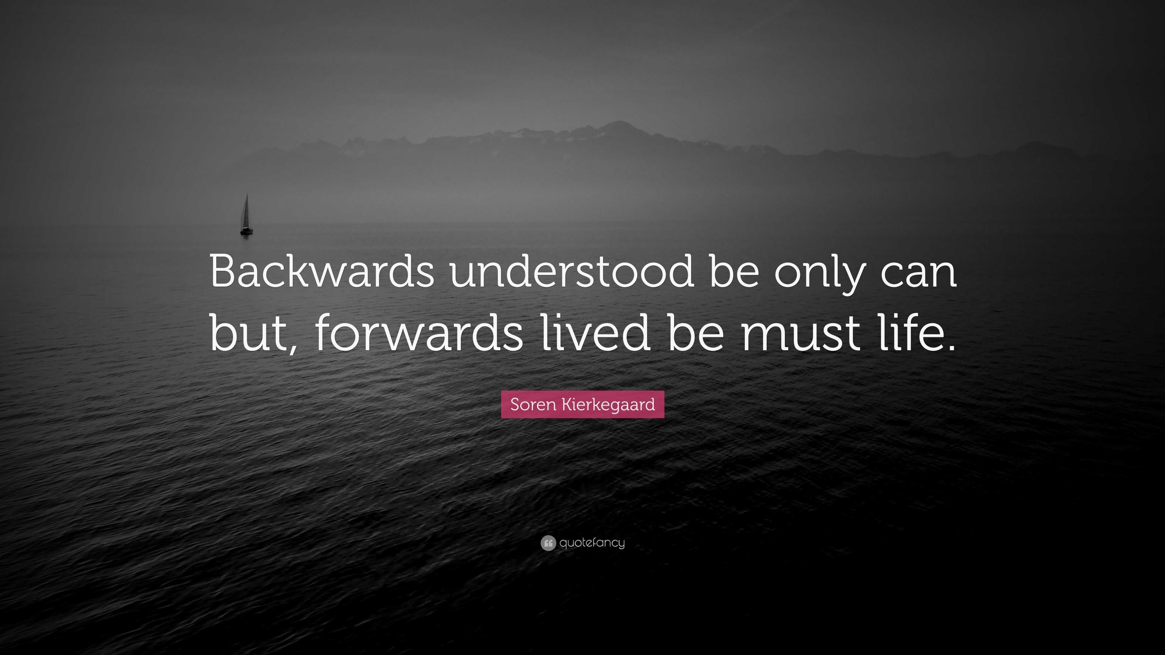 Soren Kierkegaard Quote: “Backwards Understood Be Only Can But ...