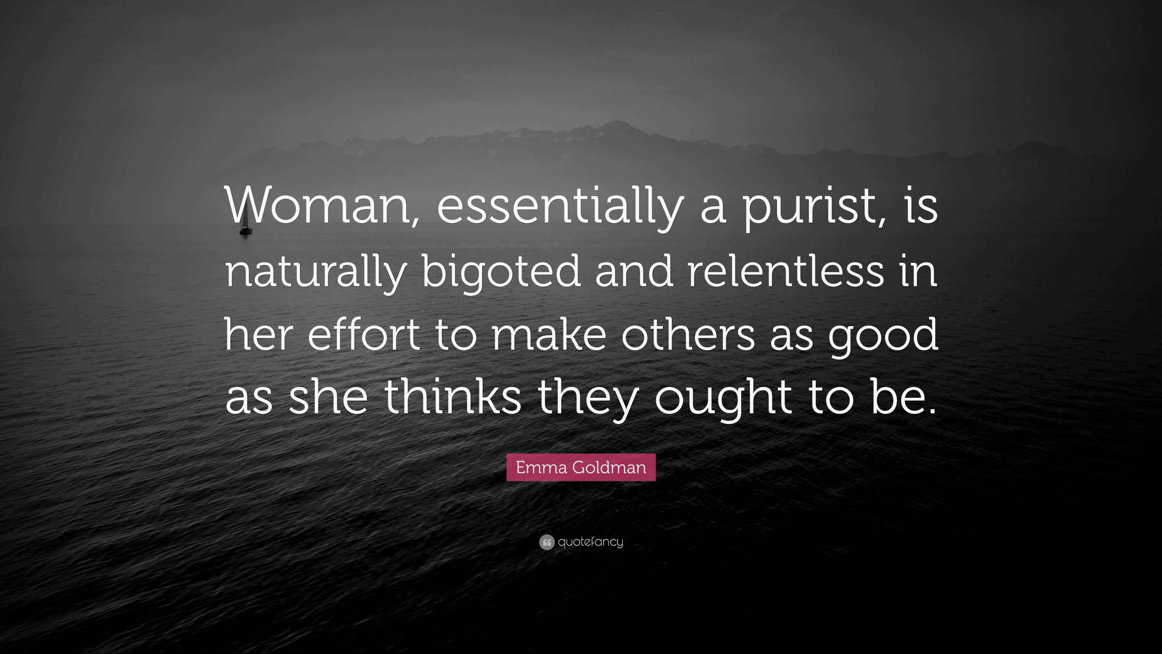 Emma Goldman Quote Woman Essentially A Purist Is Naturally Bigoted 