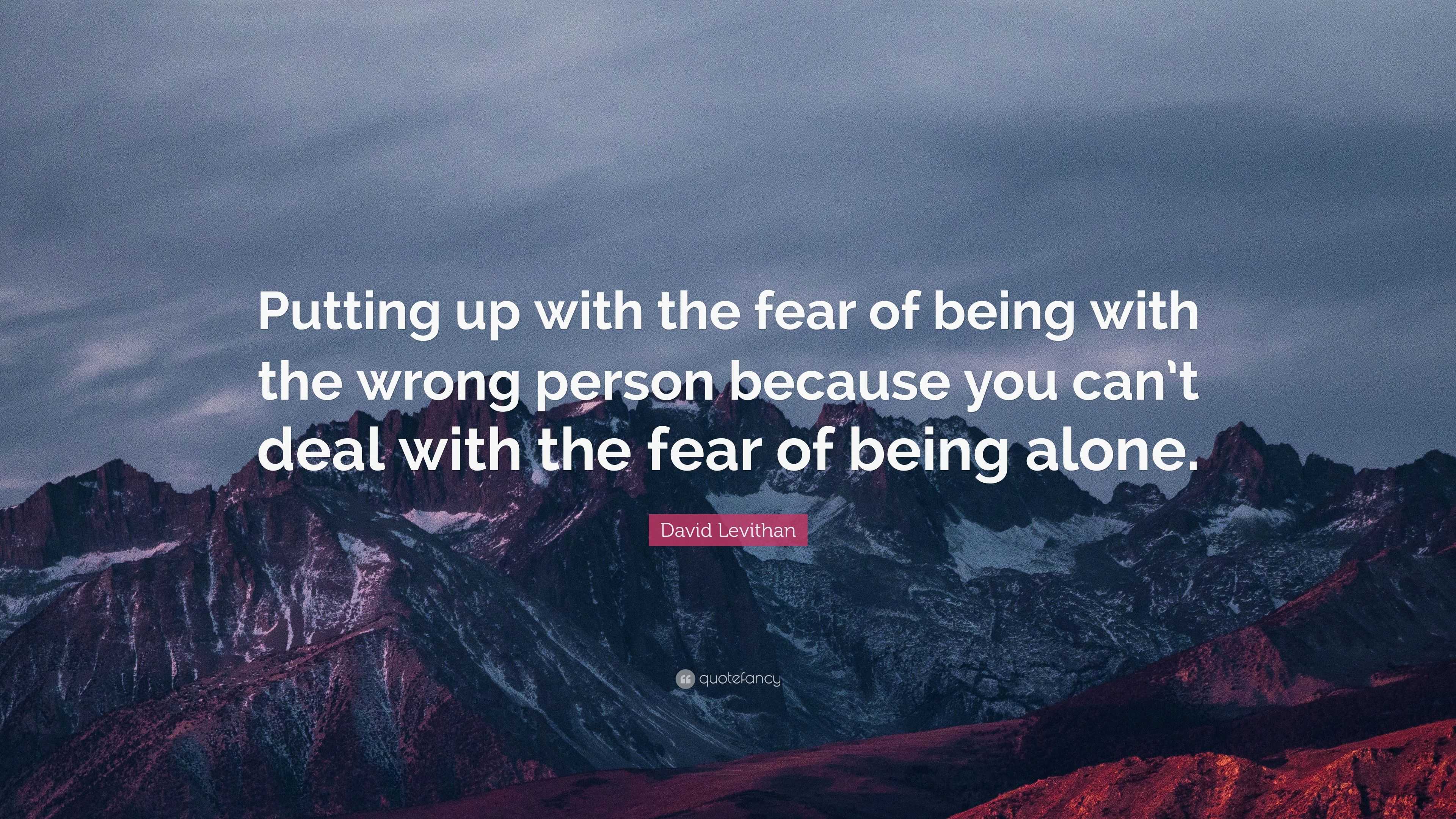 David Levithan Quote: “Putting up with the fear of being with the wrong ...