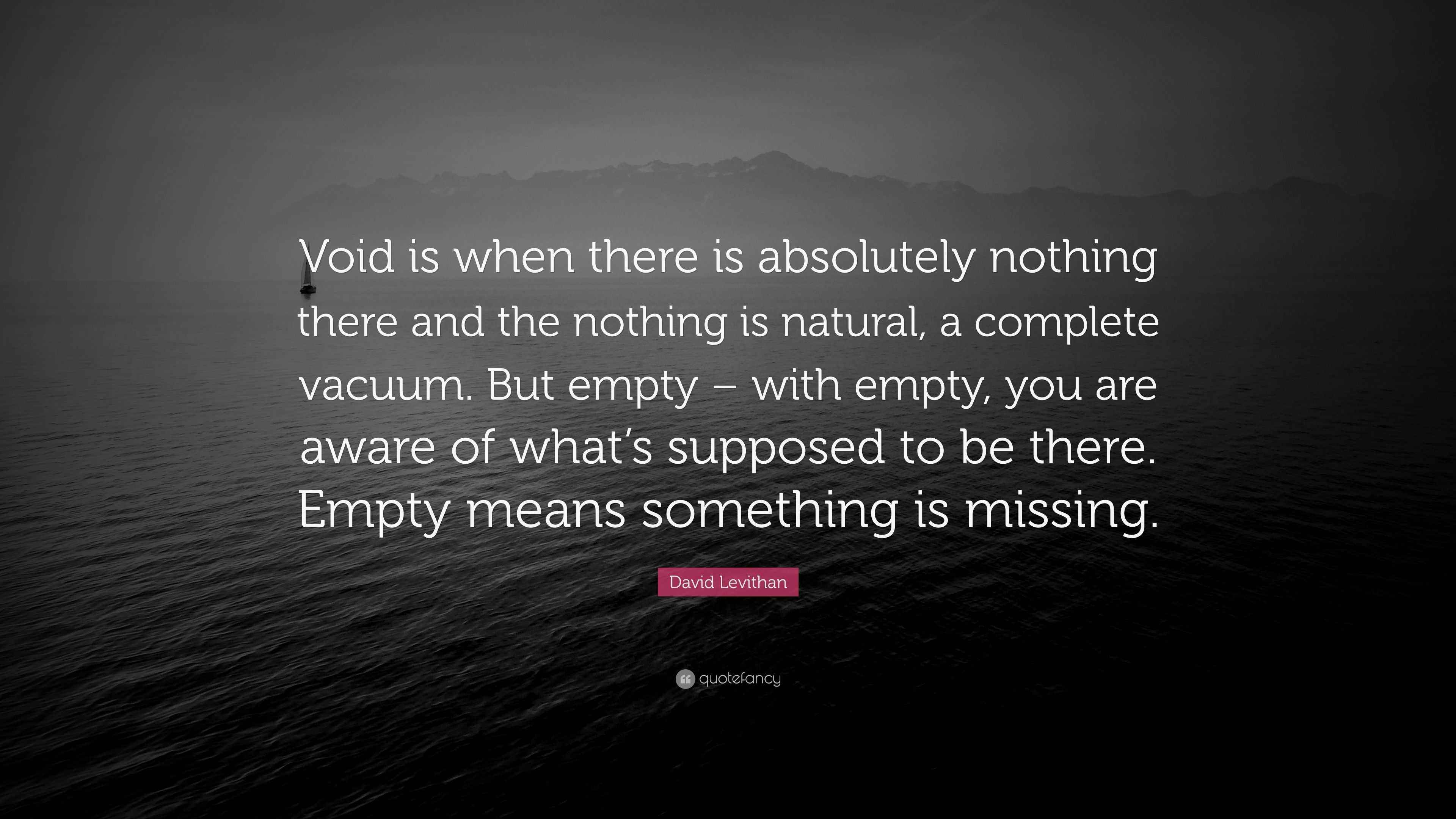 David Levithan Quote “Void is when there is absolutely nothing there