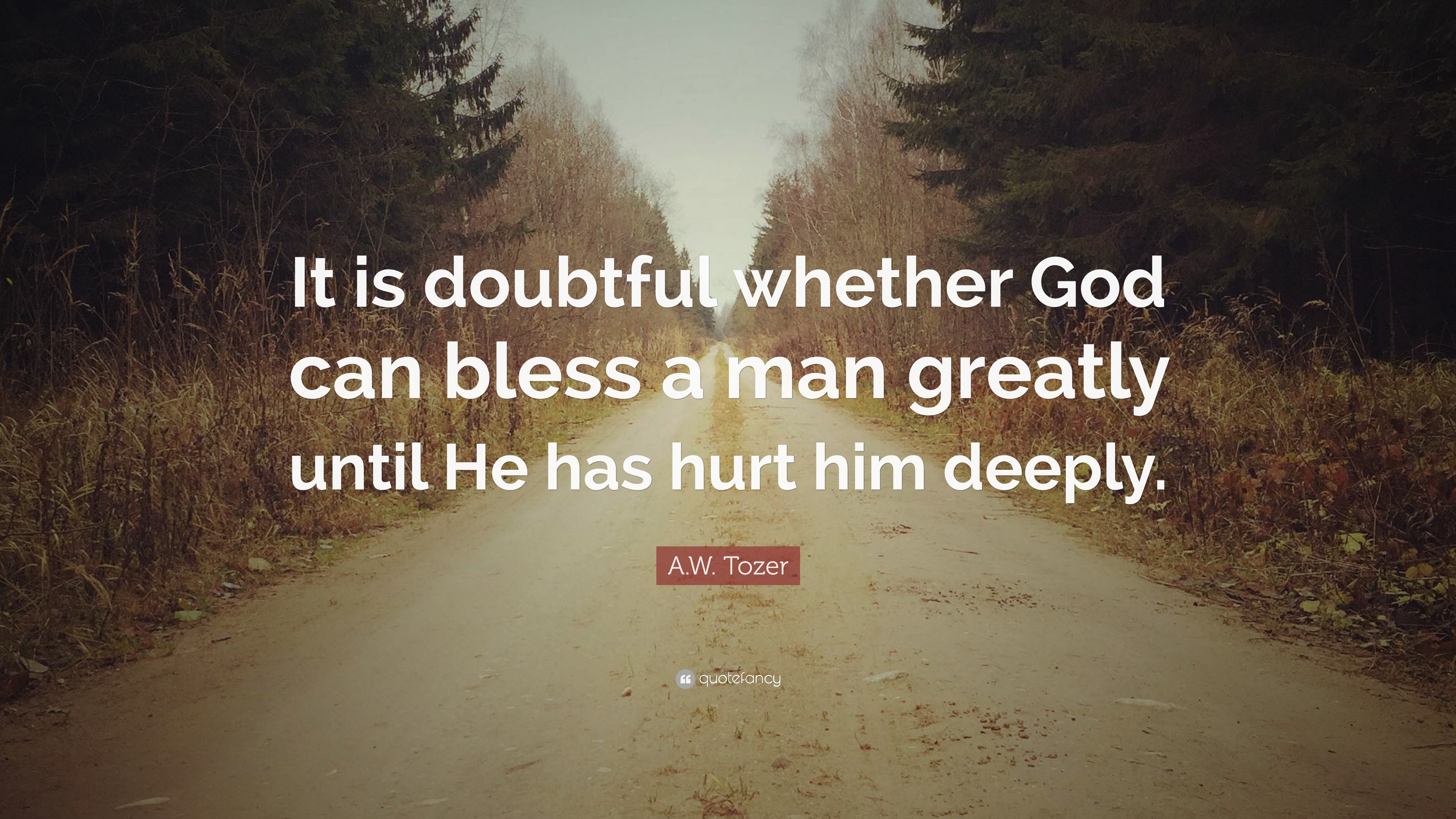 363323-A-W-Tozer-Quote-It-is-doubtful-whether-God-can-bless-a-man-greatly.jpg
