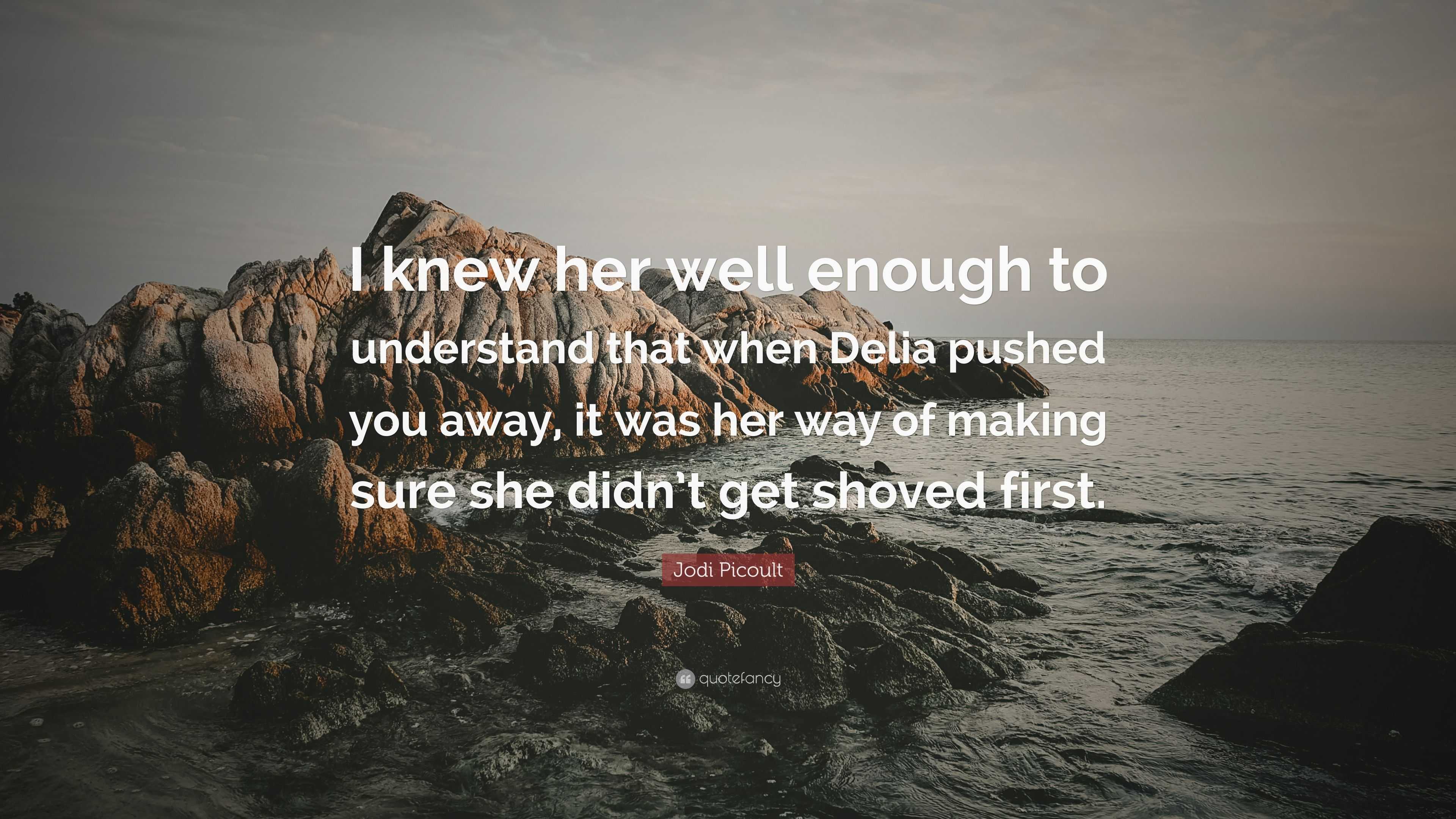 Jodi Picoult Quote: “I knew her well enough to understand that when ...