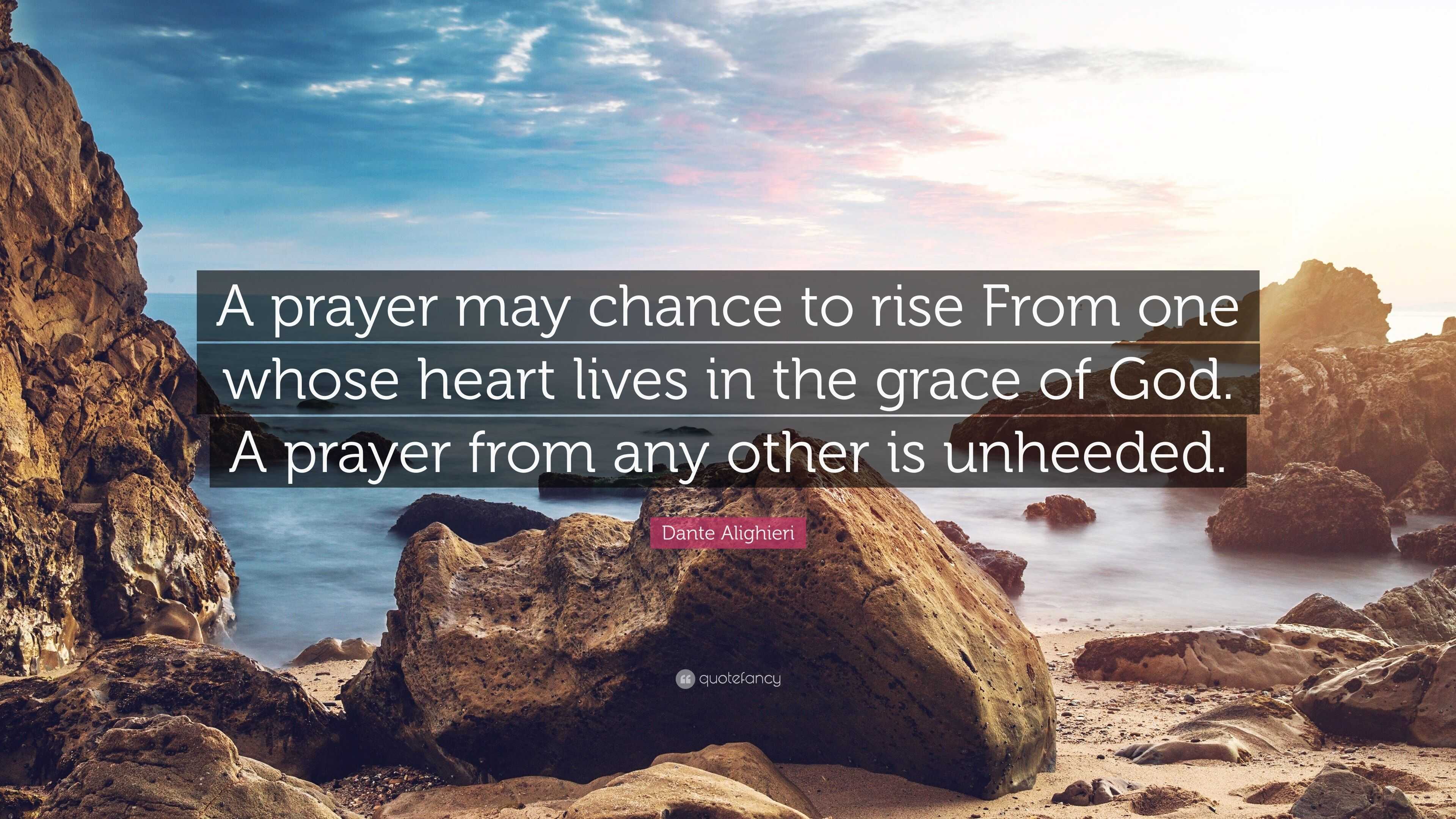 Dante Alighieri Quote: “A prayer may chance to rise From one whose ...