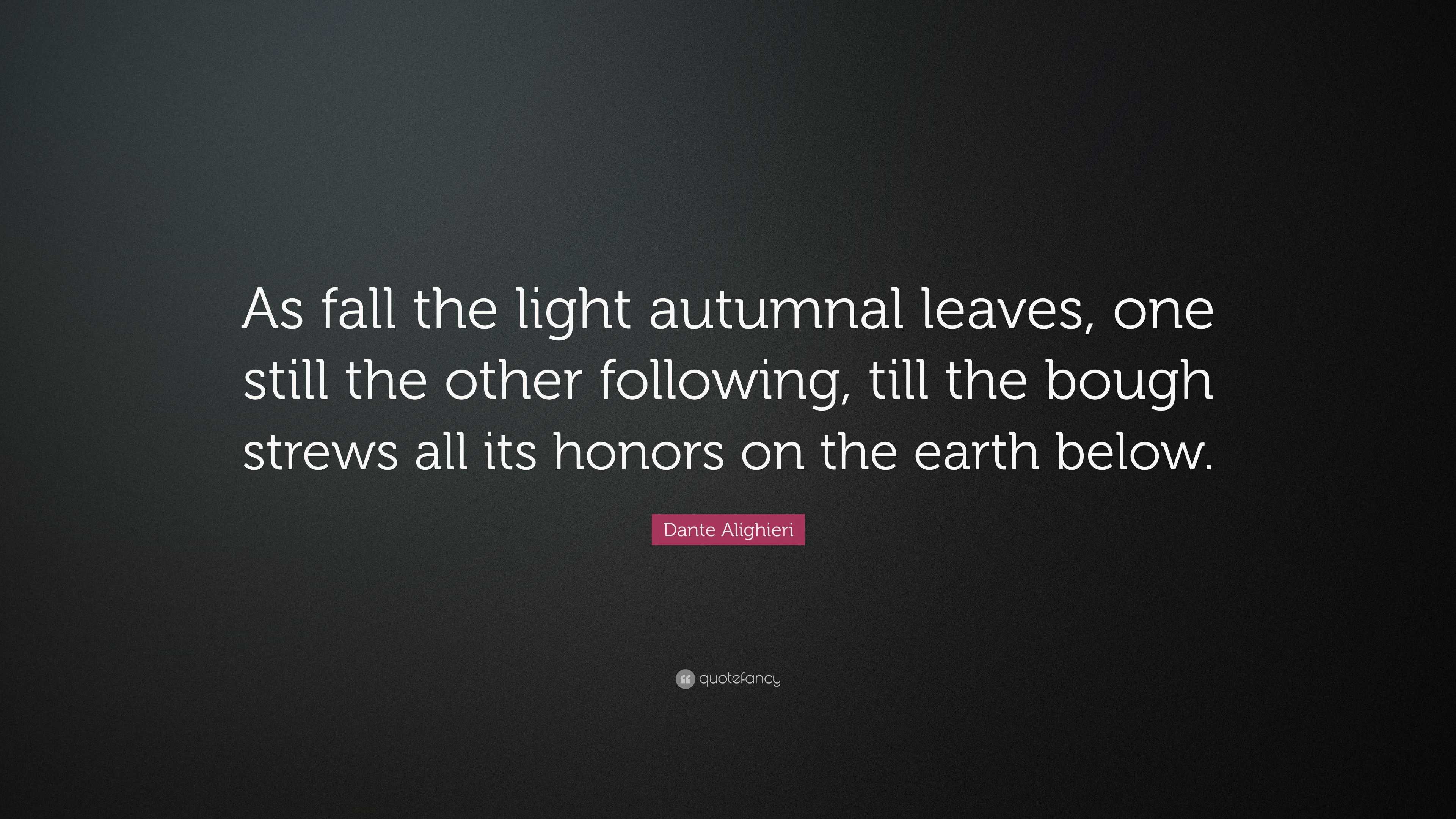 Dante Alighieri Quote As fall the light autumnal leaves one