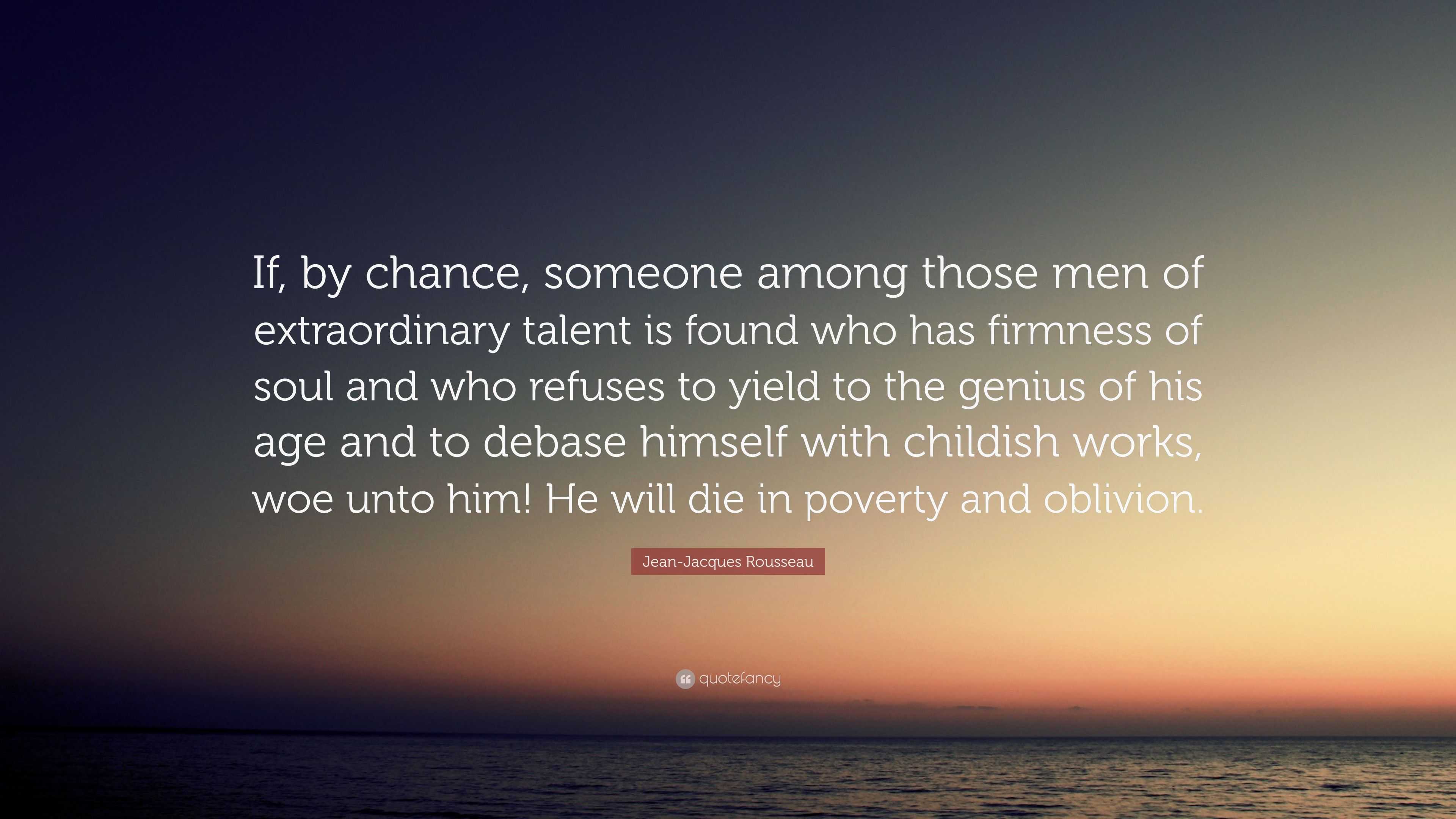 Jean-Jacques Rousseau Quote: “If, by chance, someone among those men of ...