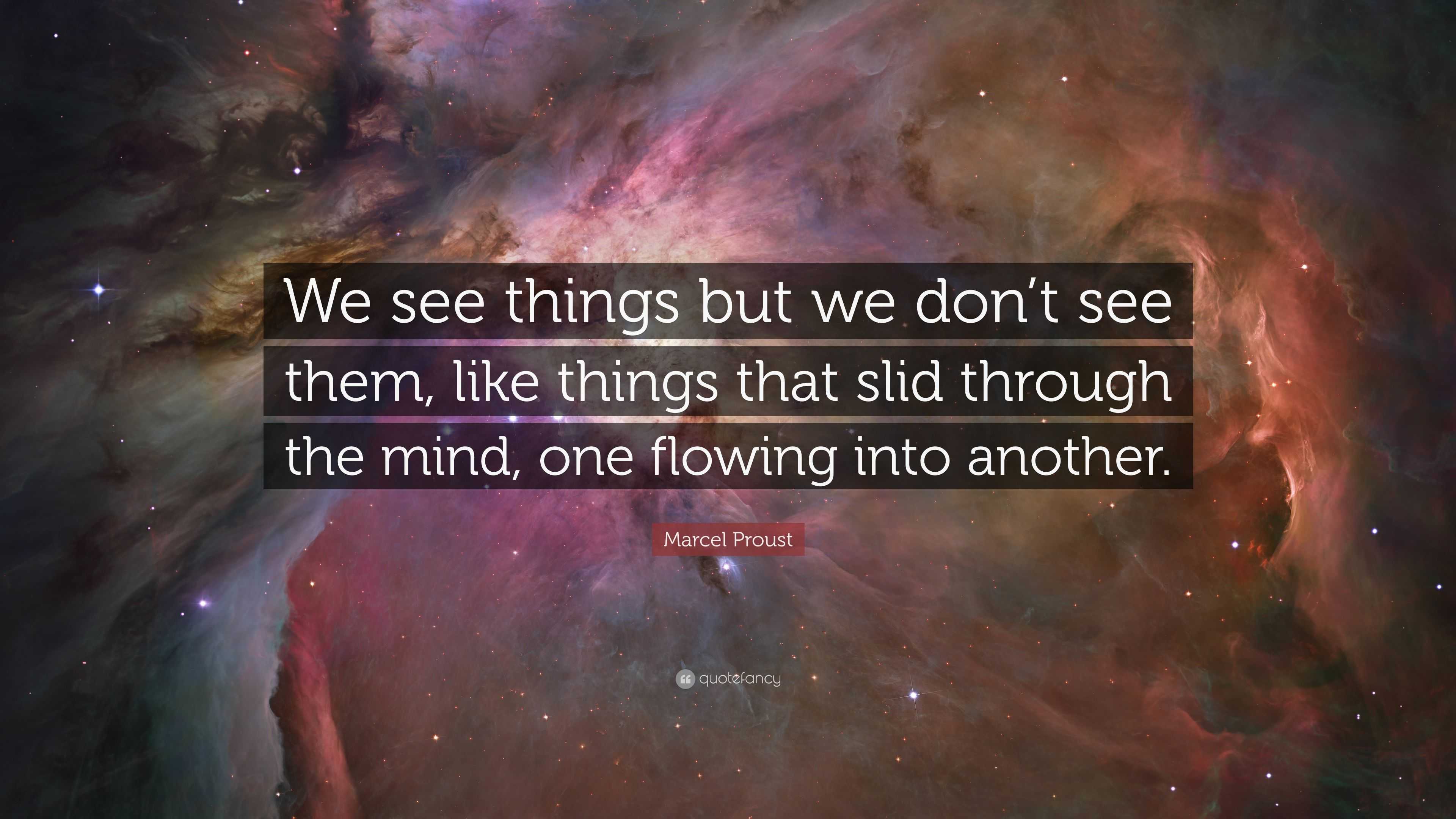 Marcel Proust Quote: “We see things but we don’t see them, like things ...