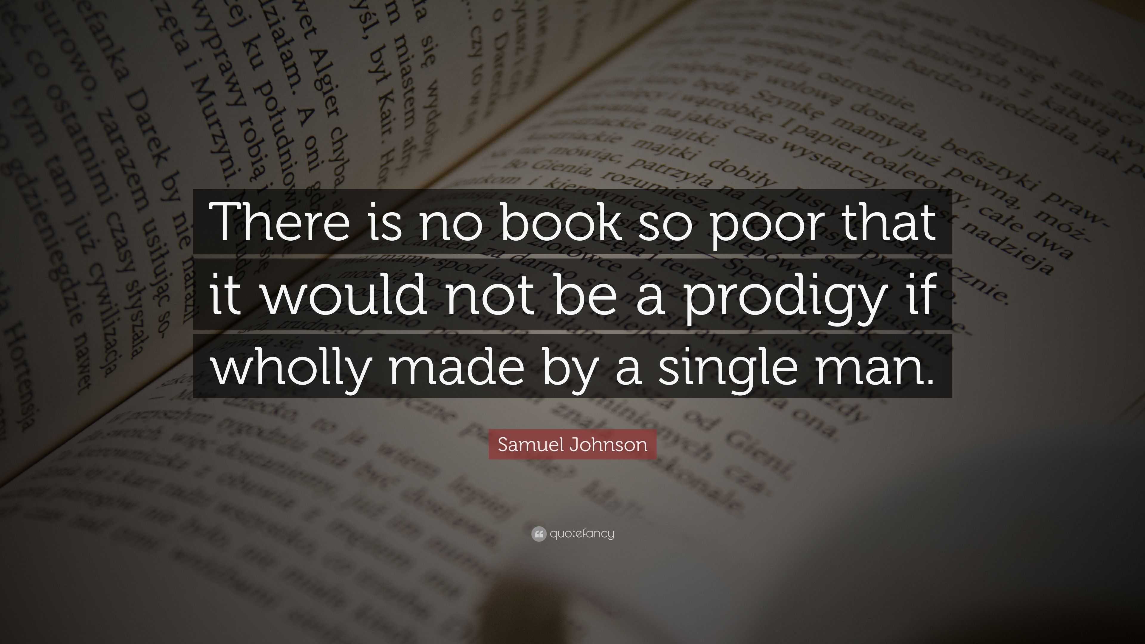 Samuel Johnson Quote: “There is no book so poor that it would not be a ...