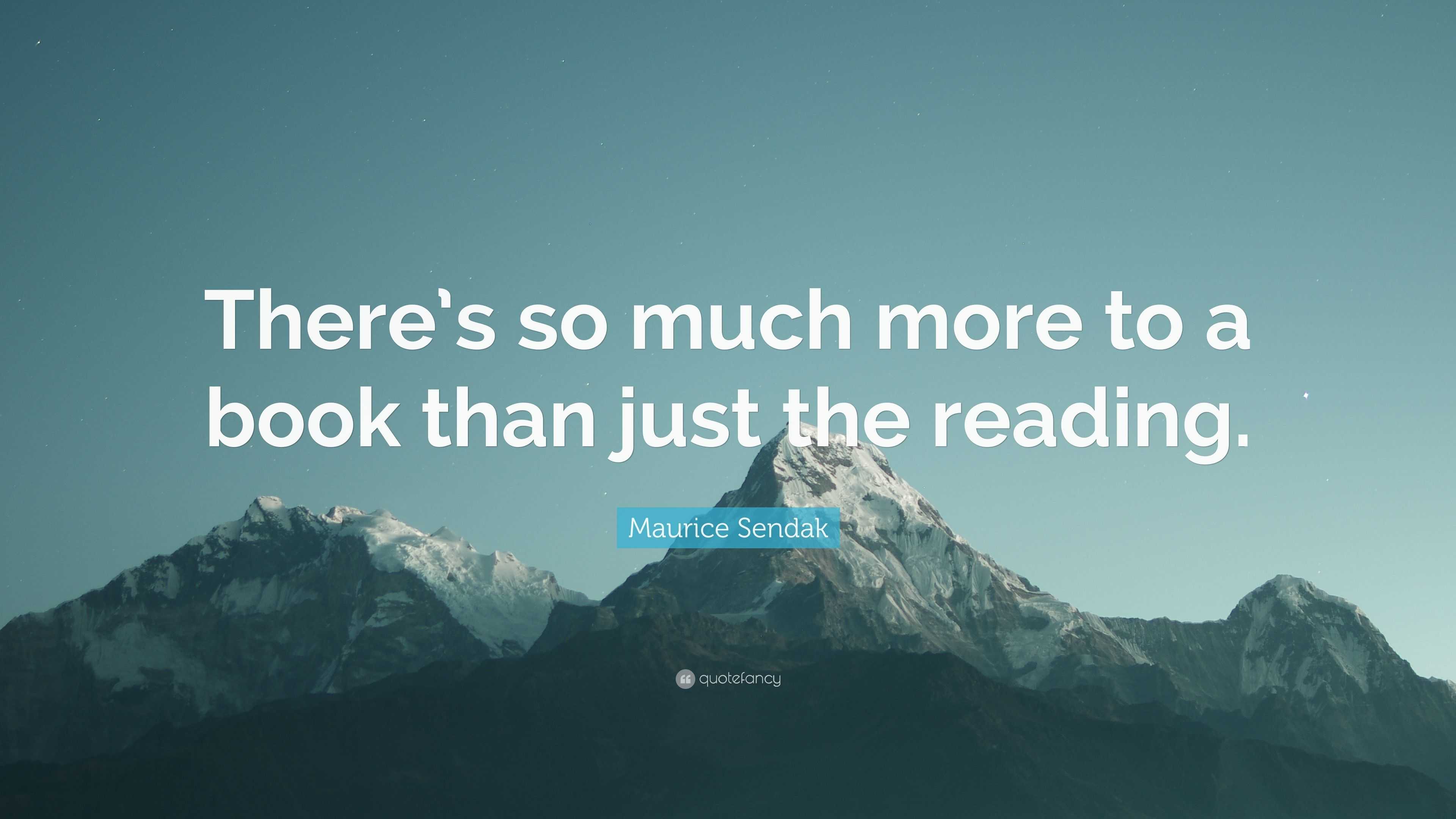 Maurice Sendak Quote: “There’s so much more to a book than just the ...