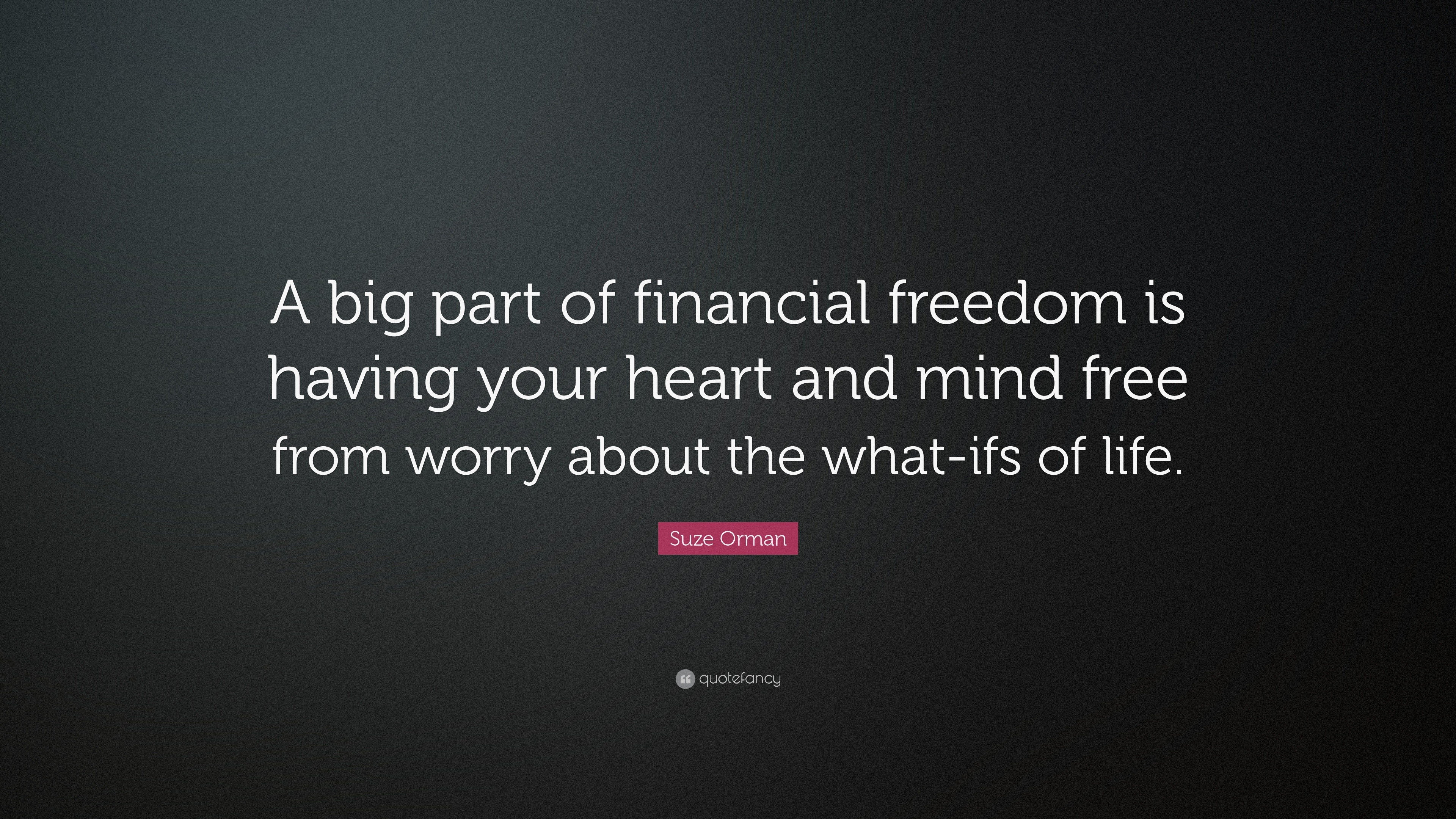 Suze Orman Quote: “a Big Part Of Financial Freedom Is Having Your Heart 