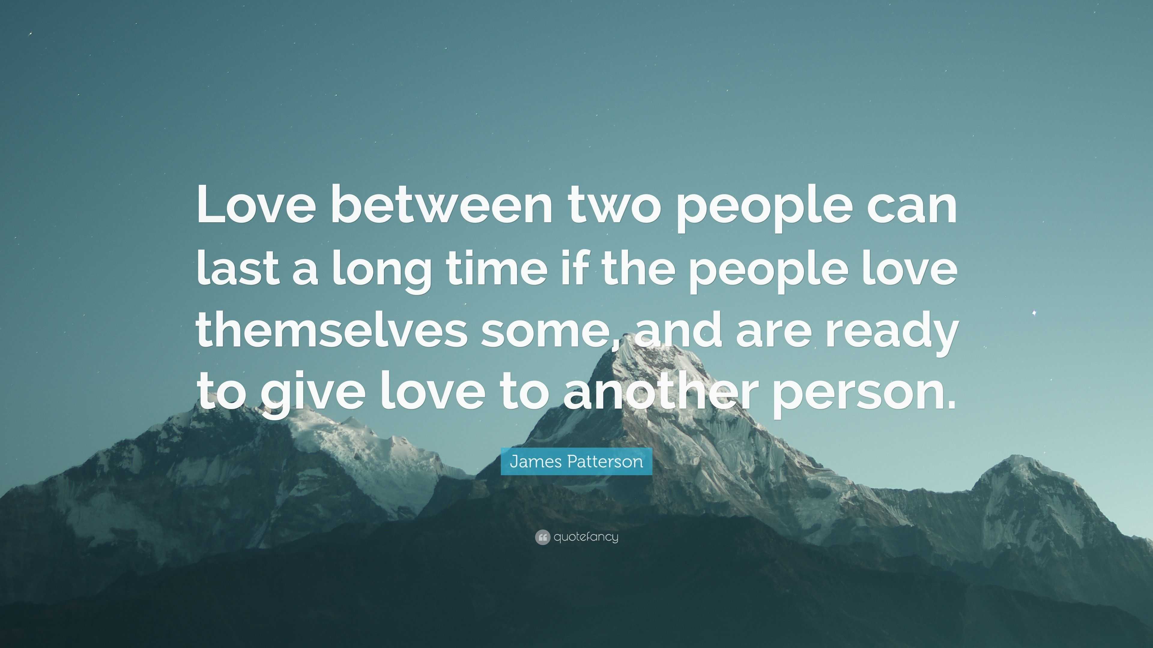 James Patterson Quote “Love between two people can last a long time if the