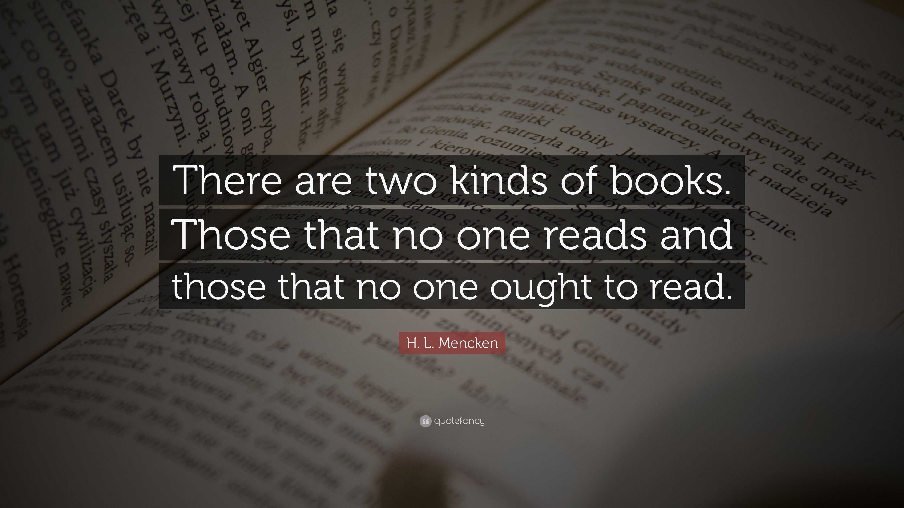 H. L. Mencken Quote: “There are two kinds of books. Those that no one ...