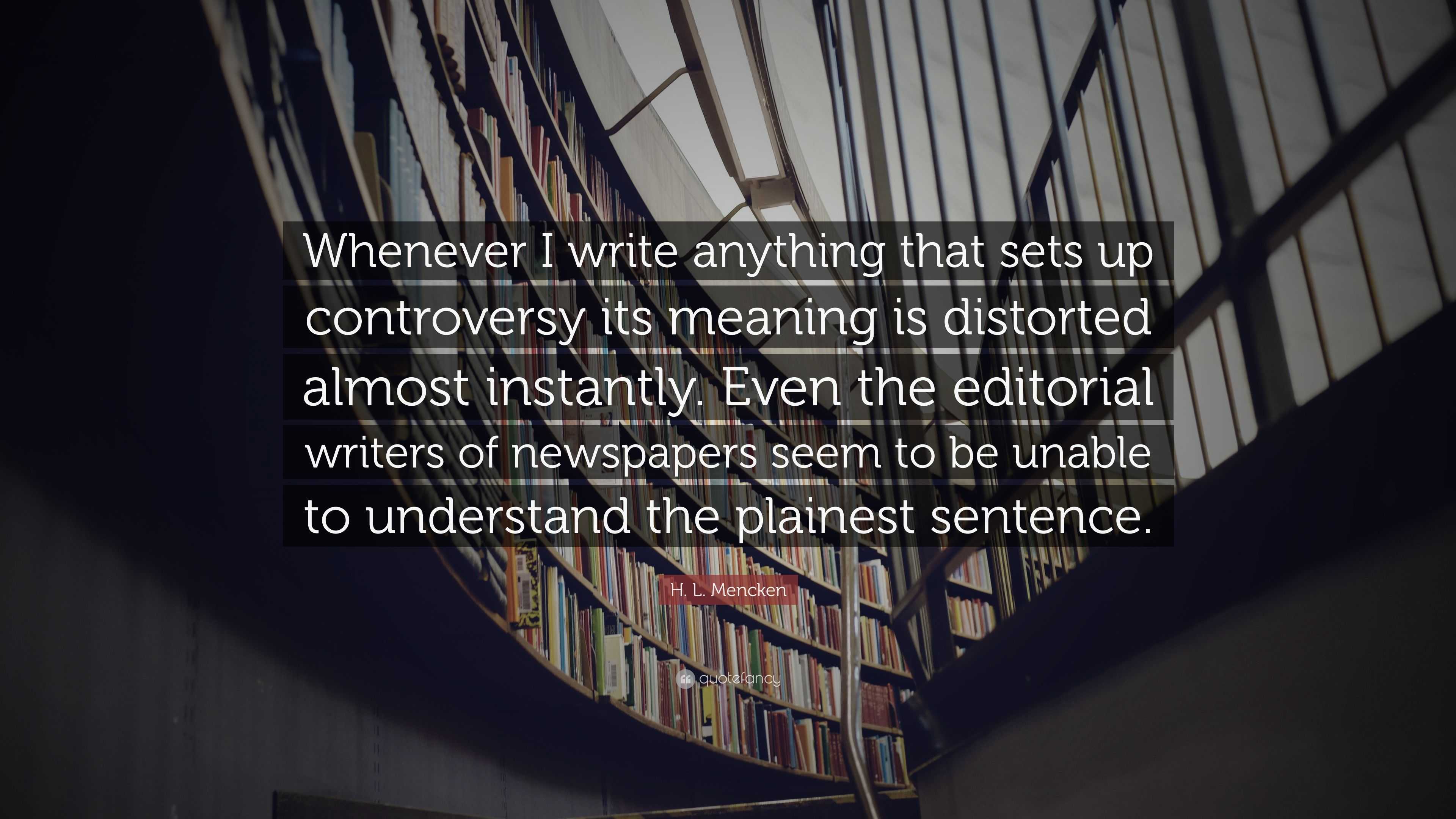 H. L. Mencken Quote: “Whenever I write anything that sets up ...