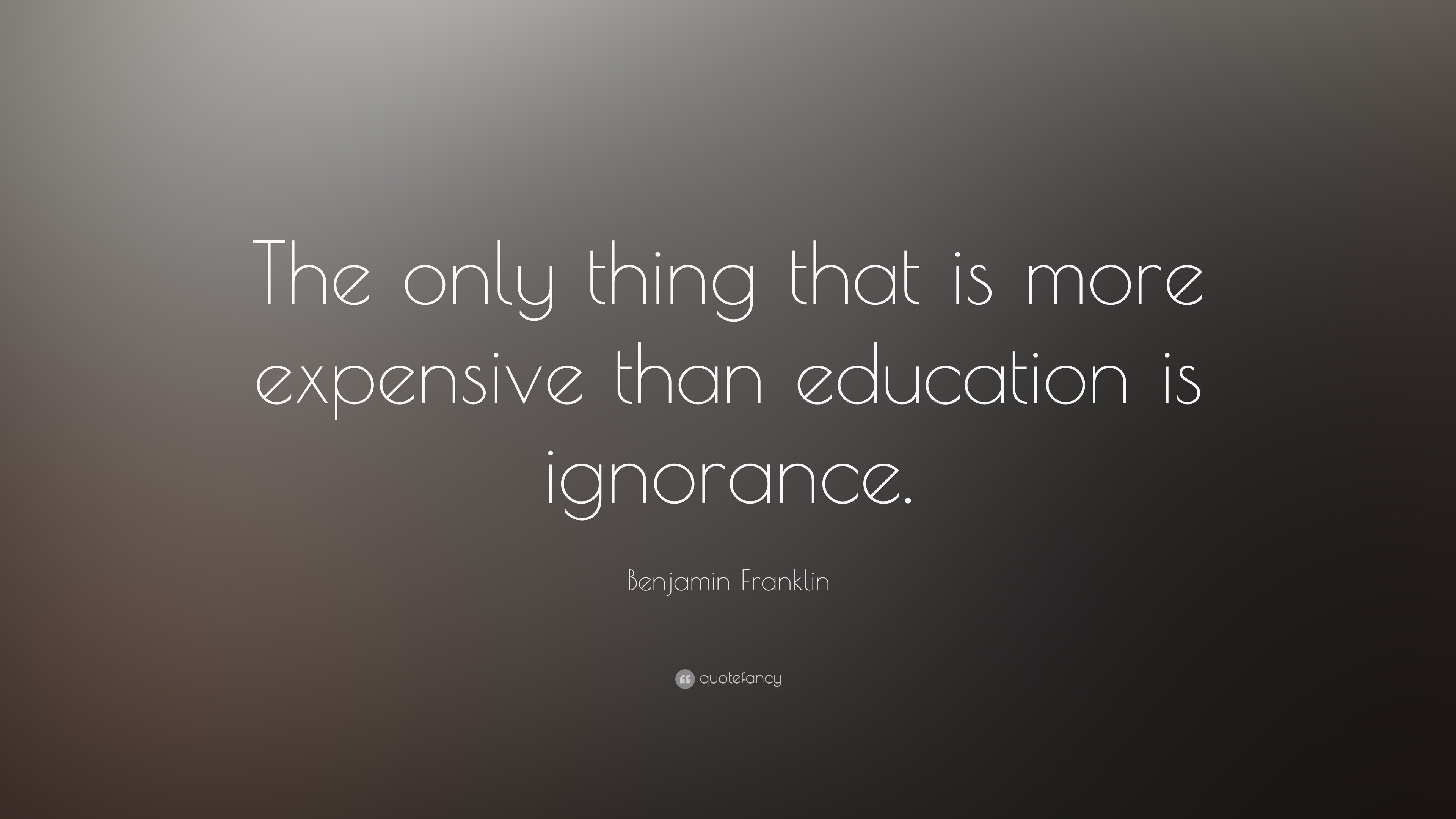 Benjamin Franklin Quote: “The only thing that is more expensive than