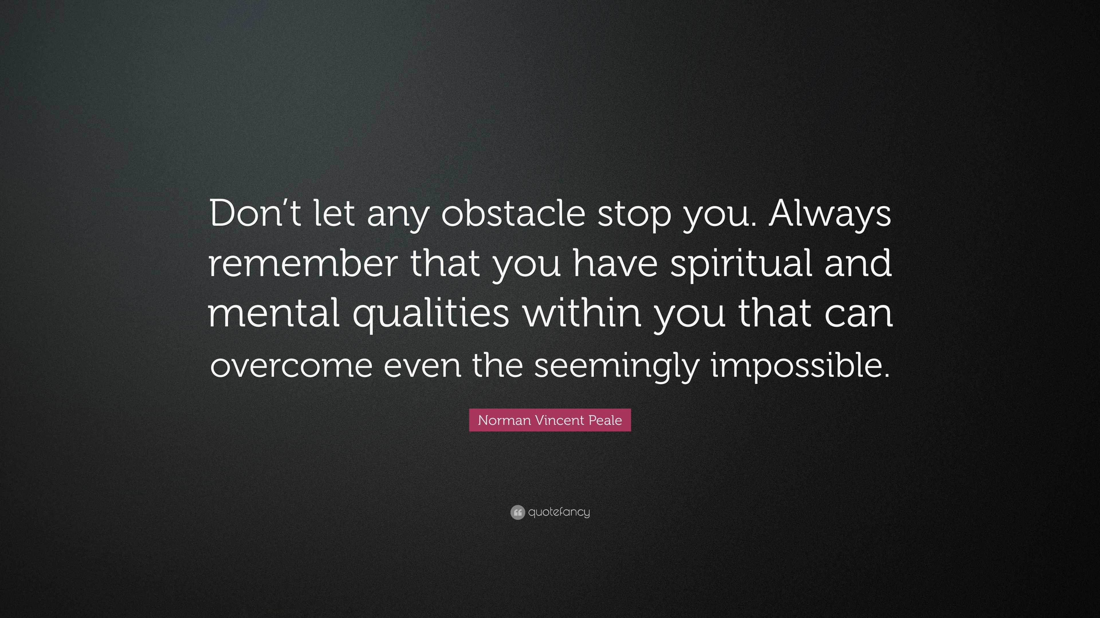 Norman Vincent Peale Quote: “Don’t let any obstacle stop you. Always ...