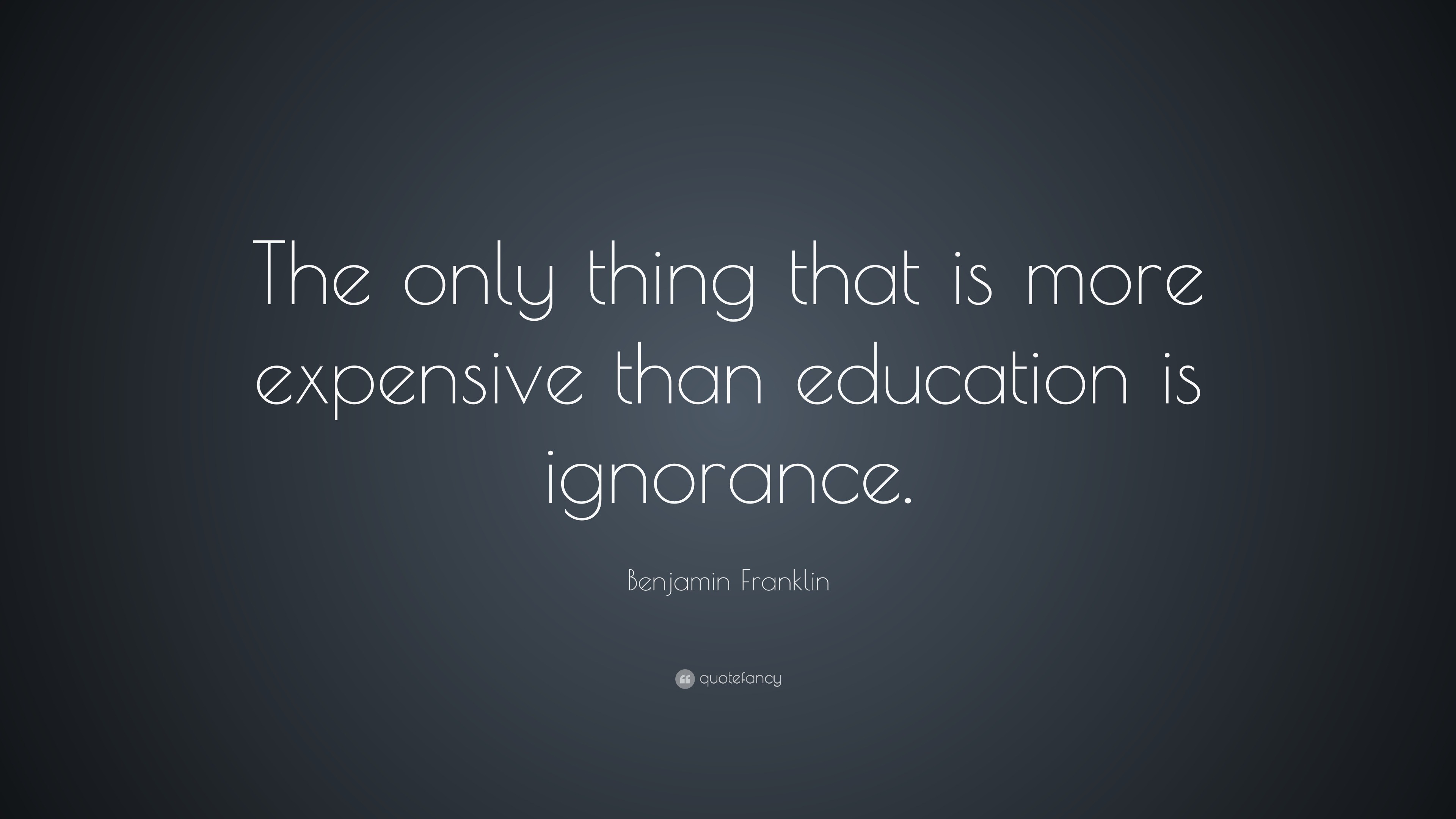 Benjamin Franklin Quote “The only thing that is more