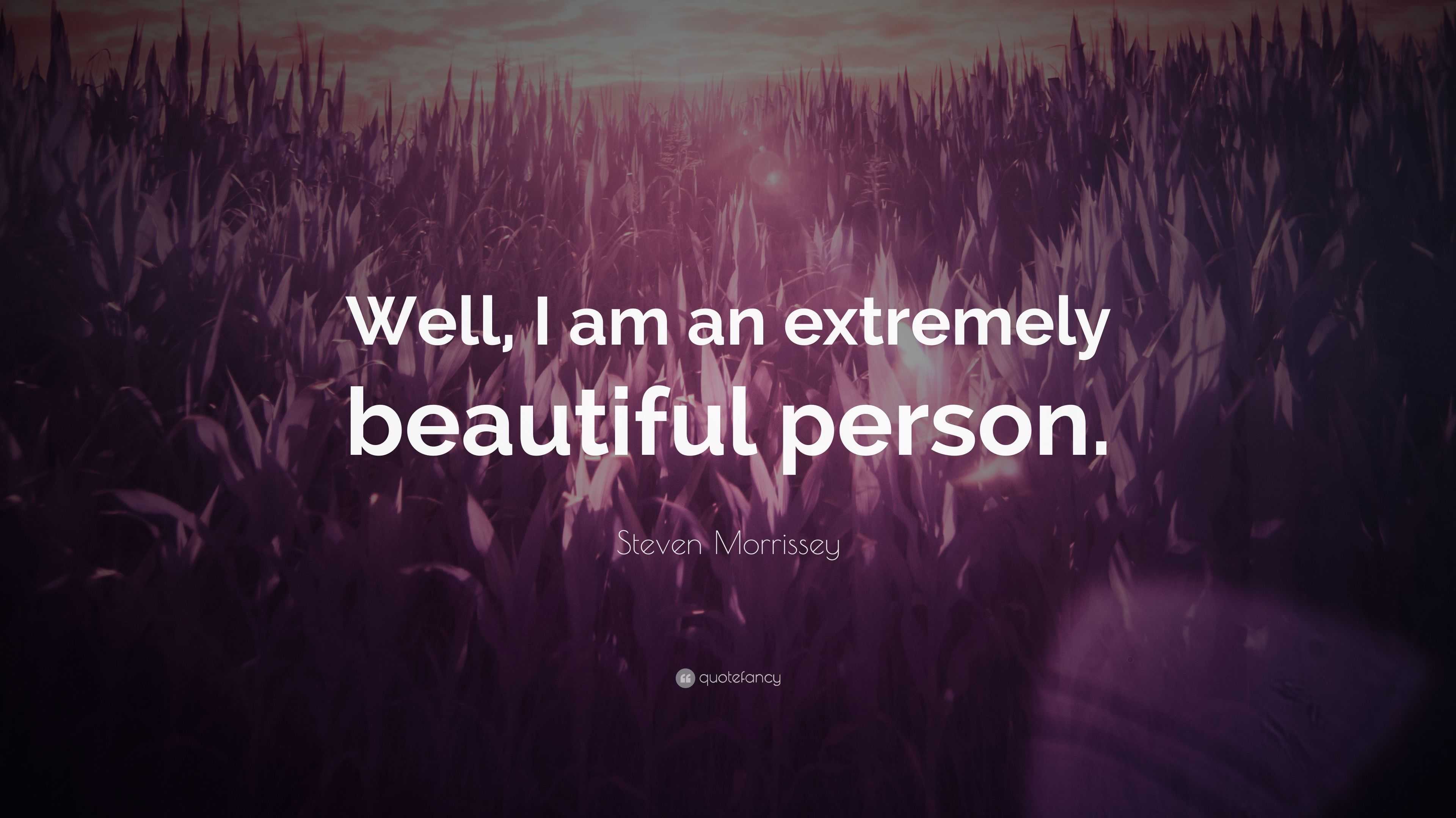 Steven Morrissey Quote: “Well, I am an extremely beautiful person.”