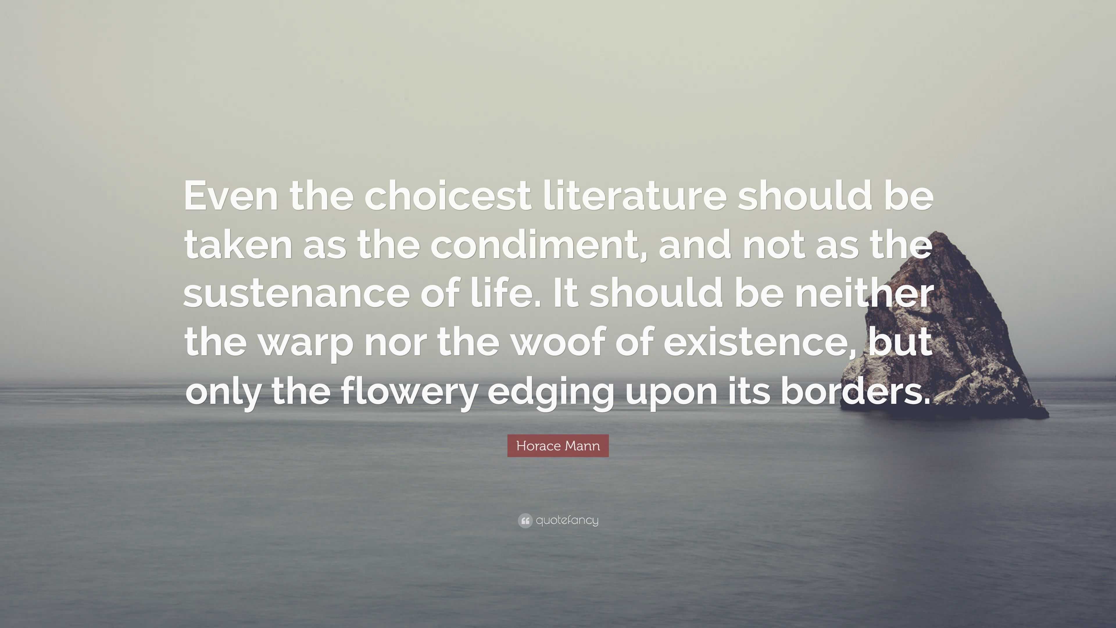 Horace Mann Quote: “Even the choicest literature should be taken as the ...