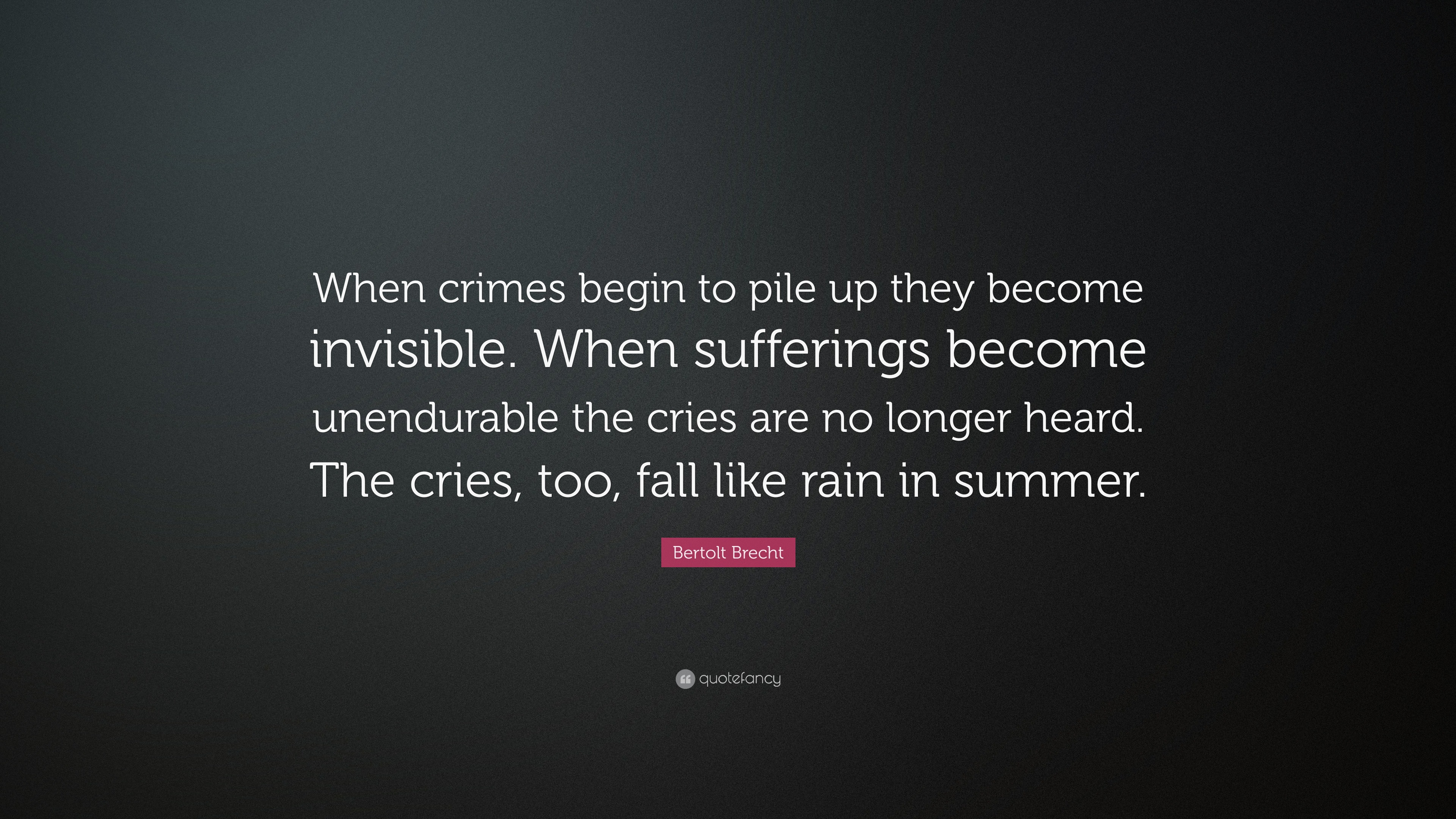Bertolt Brecht Quote: “When crimes begin to pile up they become ...