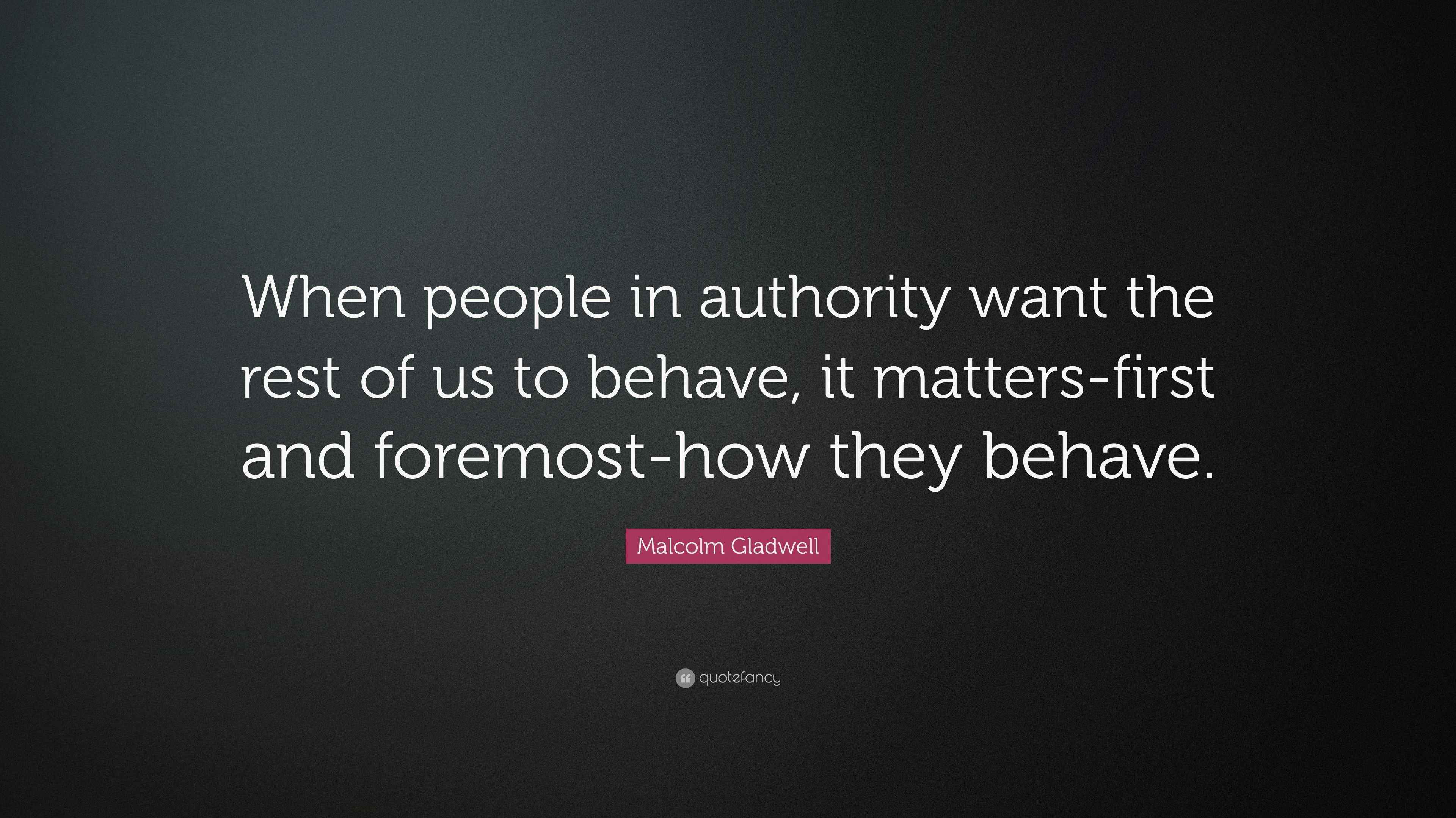 Malcolm Gladwell Quote: “When people in authority want the rest of us