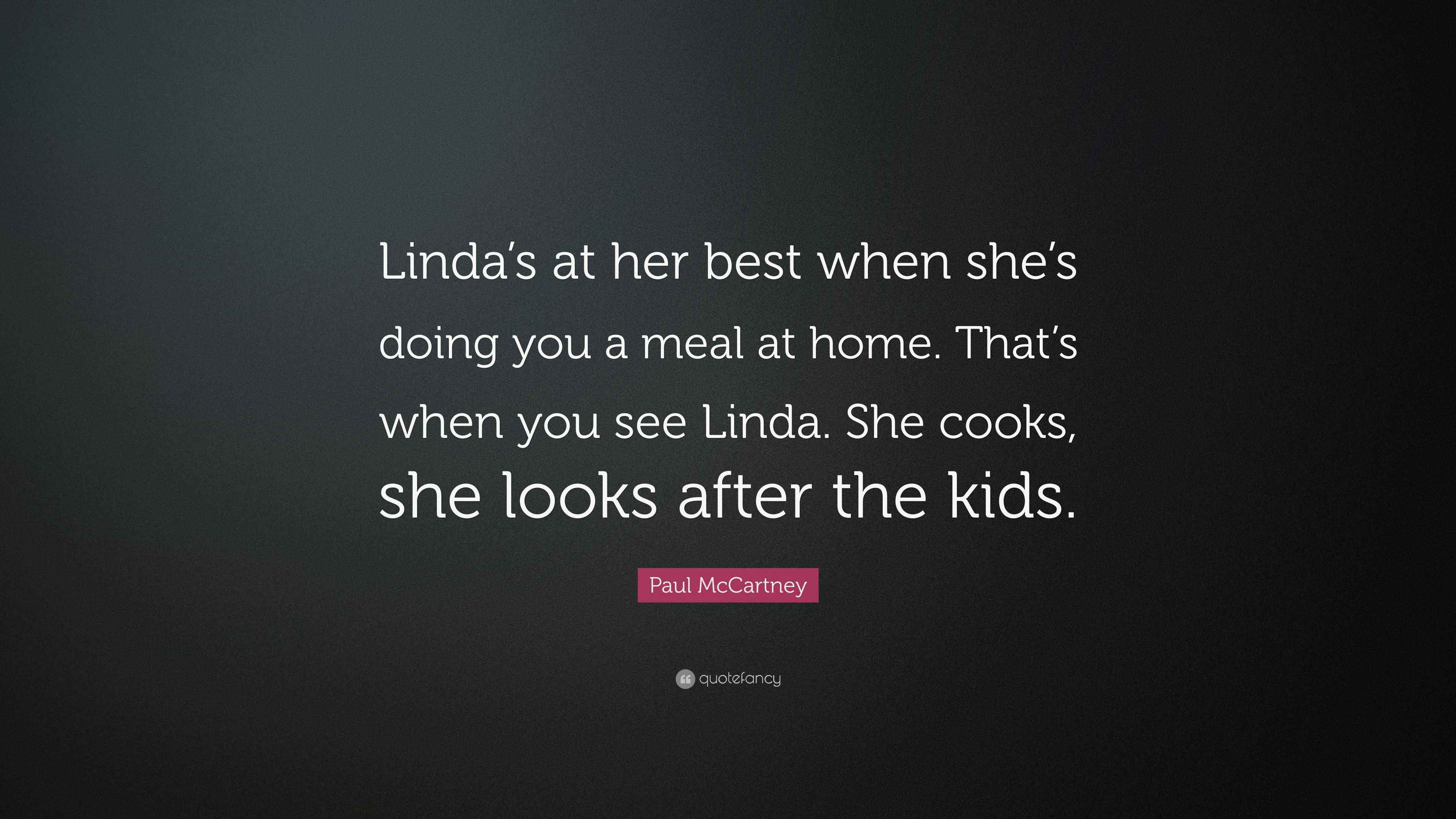 Paul McCartney Quote “Linda’s at her best when she’s doing you a meal