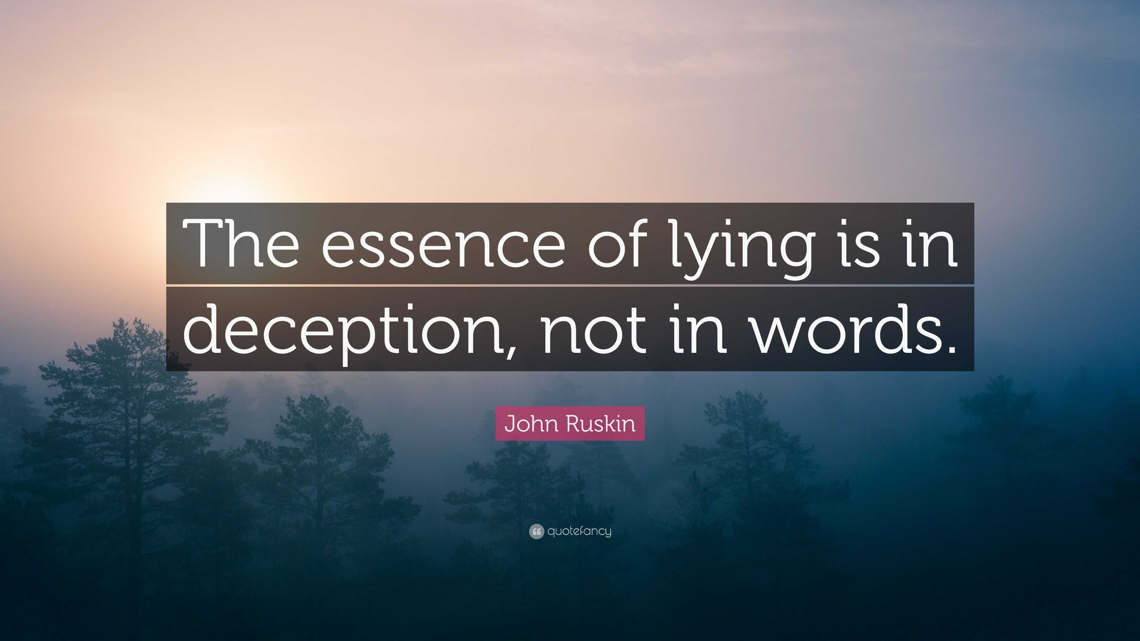 John Ruskin Quote “the Essence Of Lying Is In Deception Not In Words” 7659