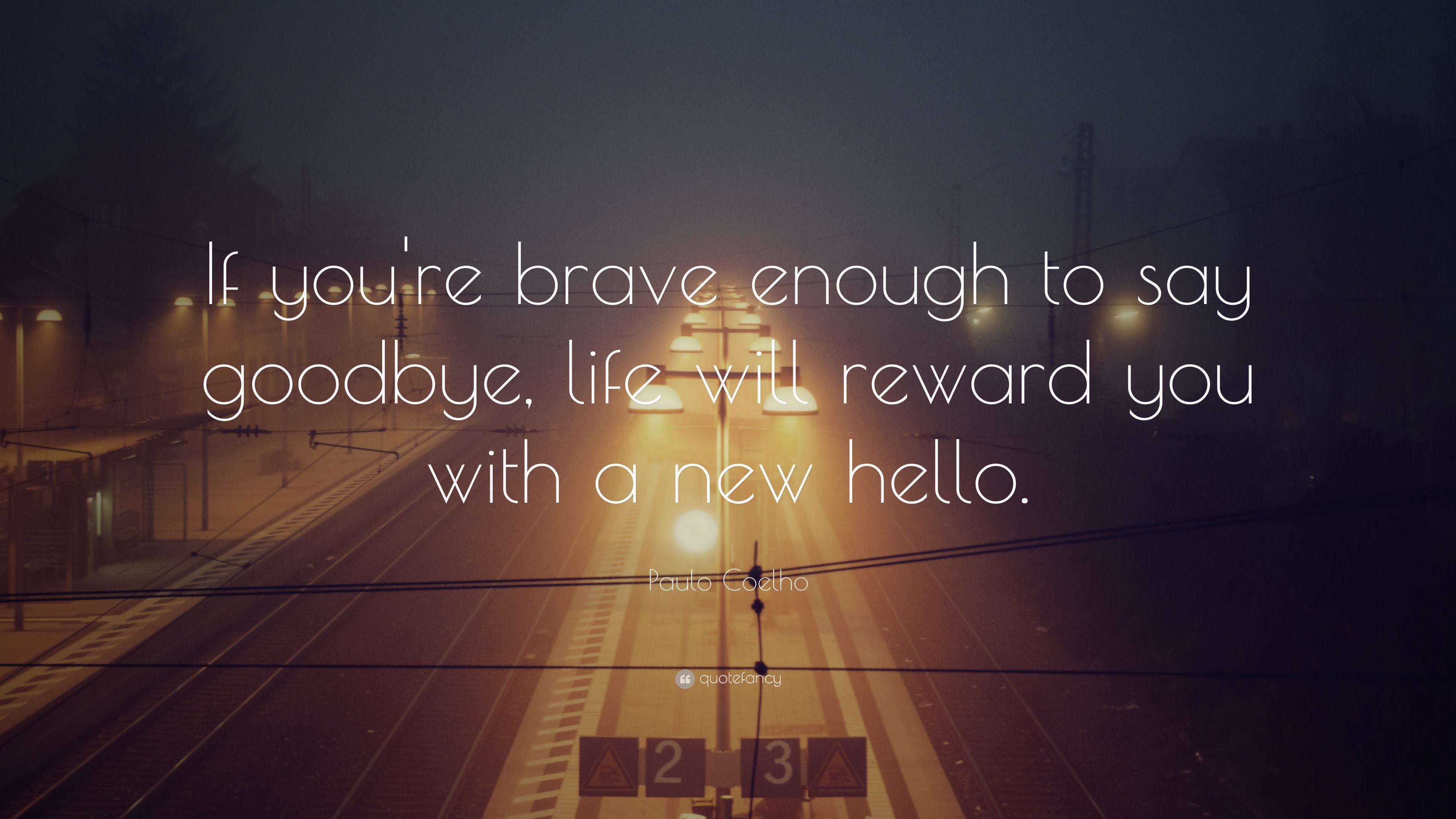 Paulo Coelho Quote “If you re brave enough to say goodbye life