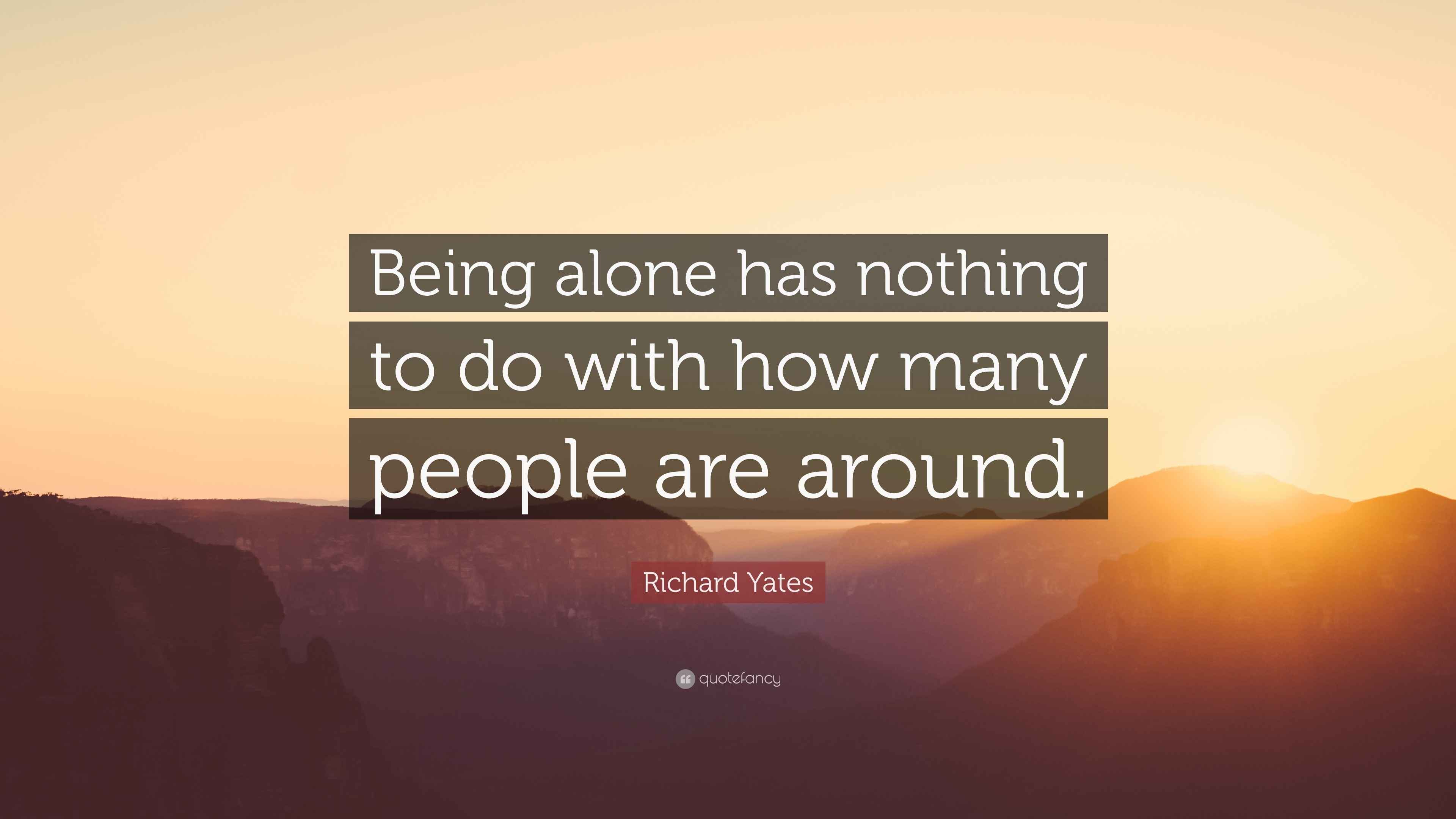 Richard Yates Quote “Being alone has nothing to do with how many