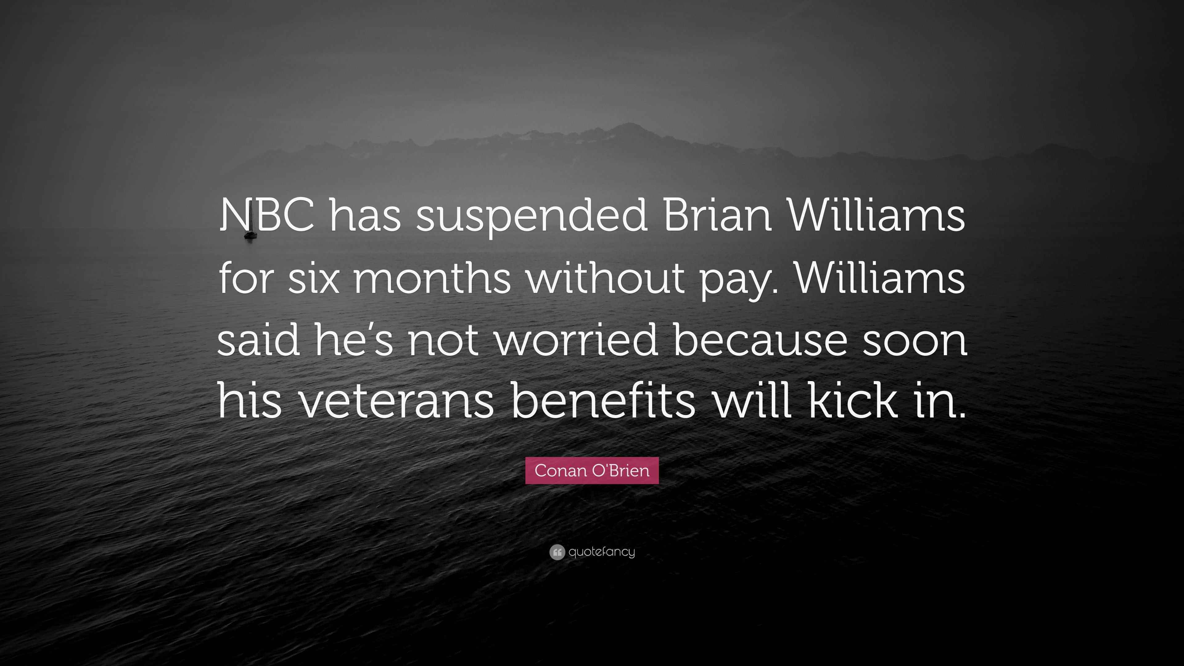 Conan O'Brien Quote “NBC has suspended Brian Williams for six months