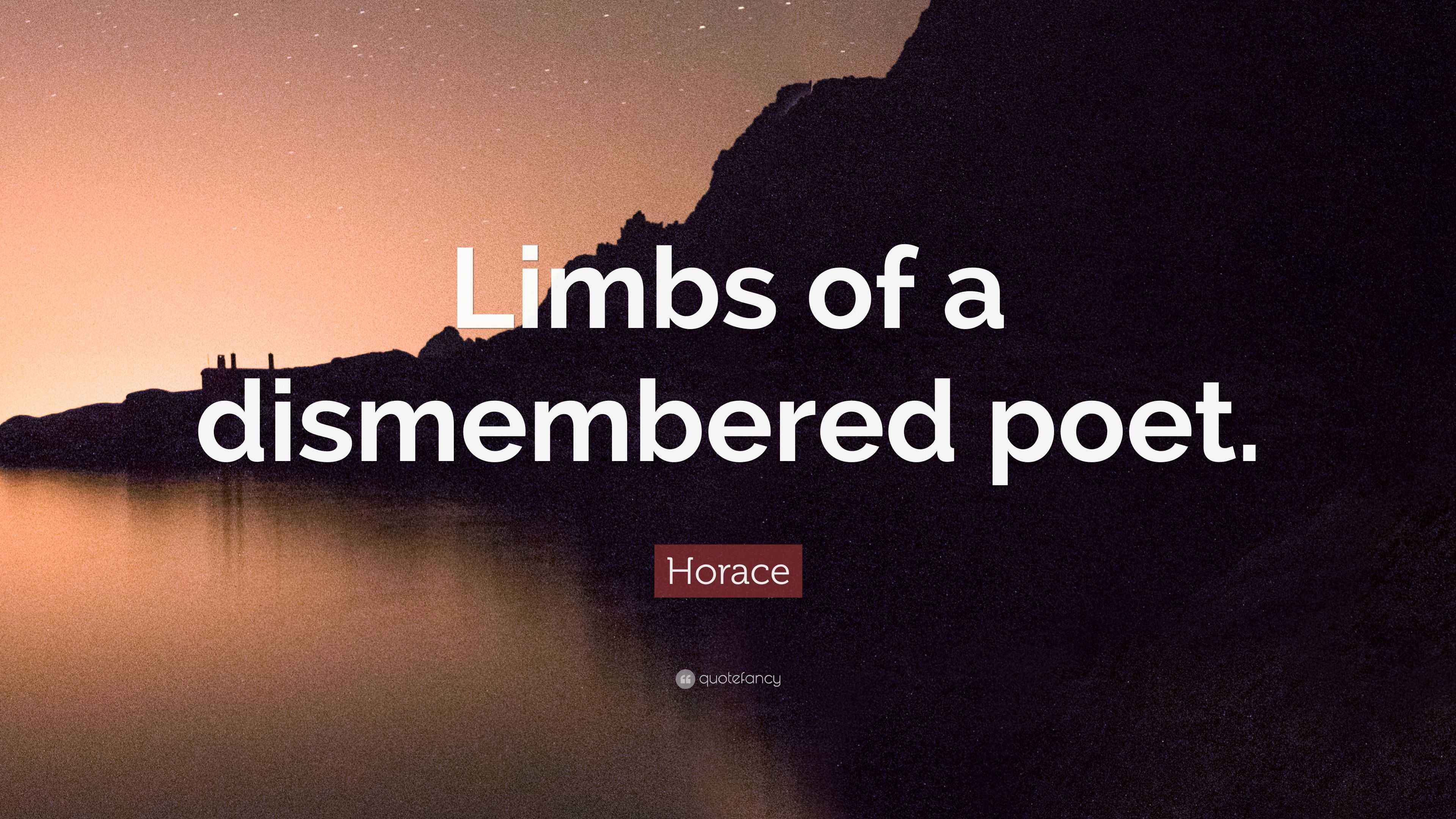 Horace Quote “Limbs of a dismembered poet.”
