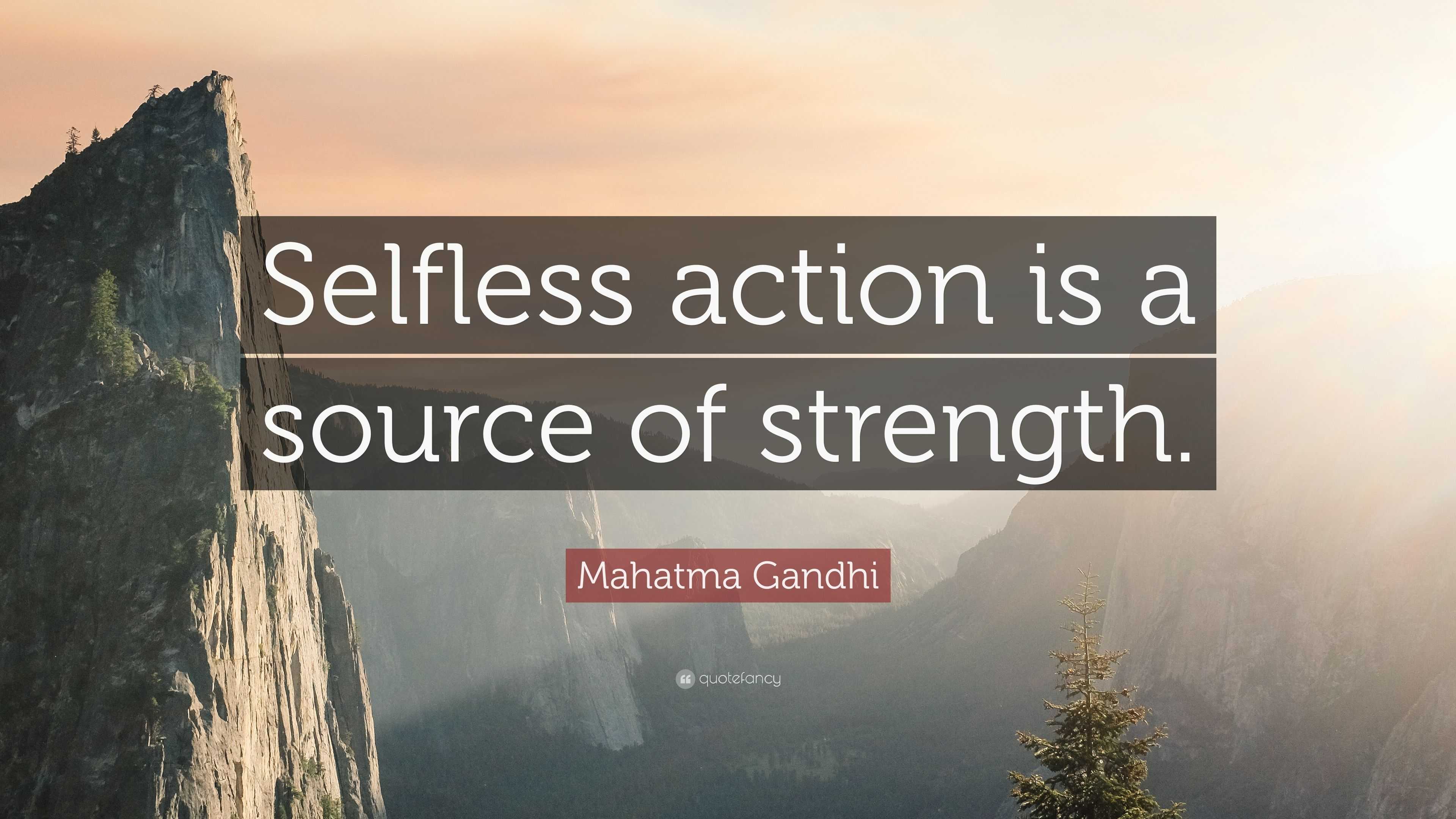 Mahatma Gandhi Quote: “Selfless Action Is A Source Of Strength.”