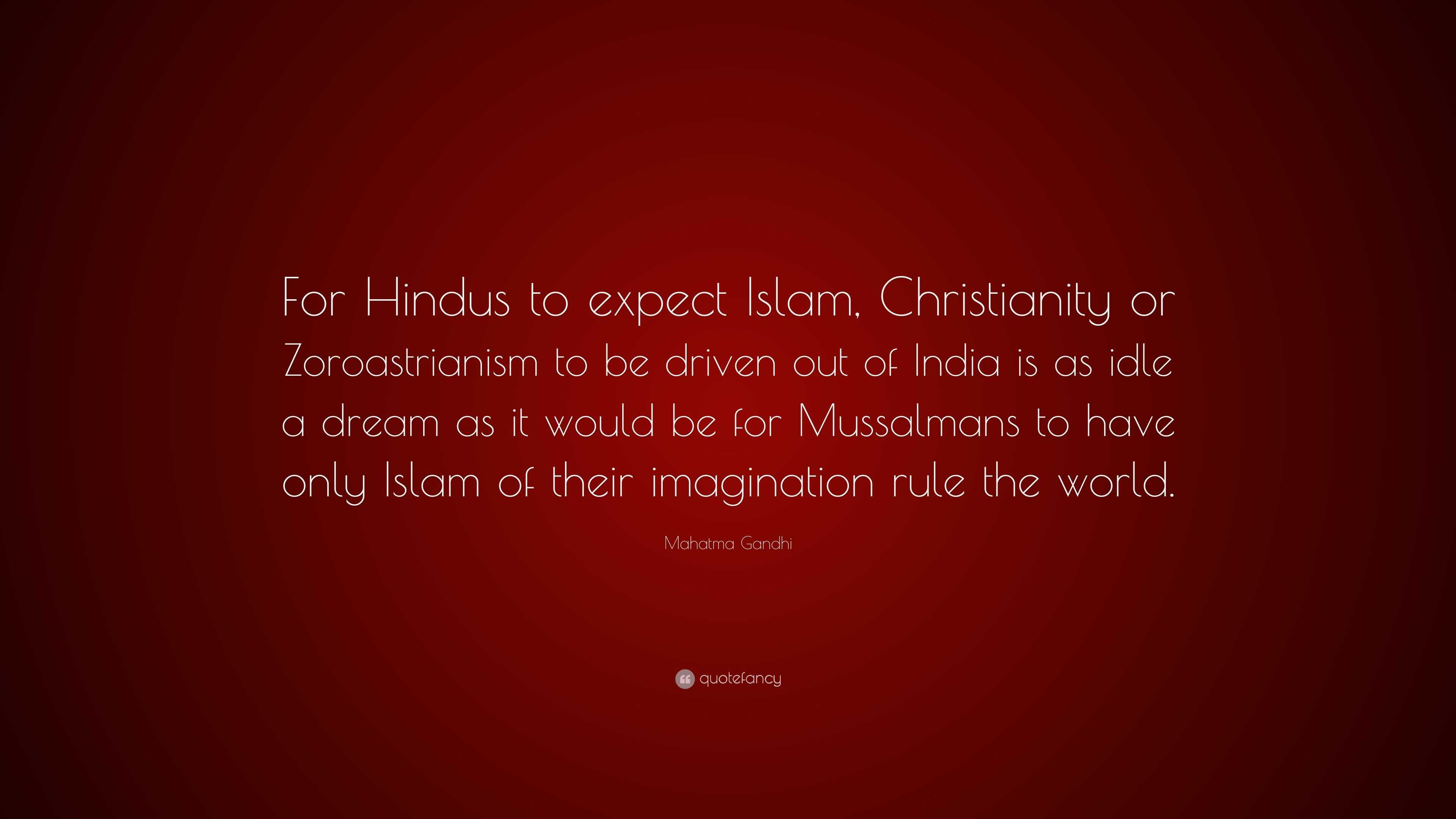 Mahatma Gandhi Quote: “For Hindus to expect Islam, Christianity or ...