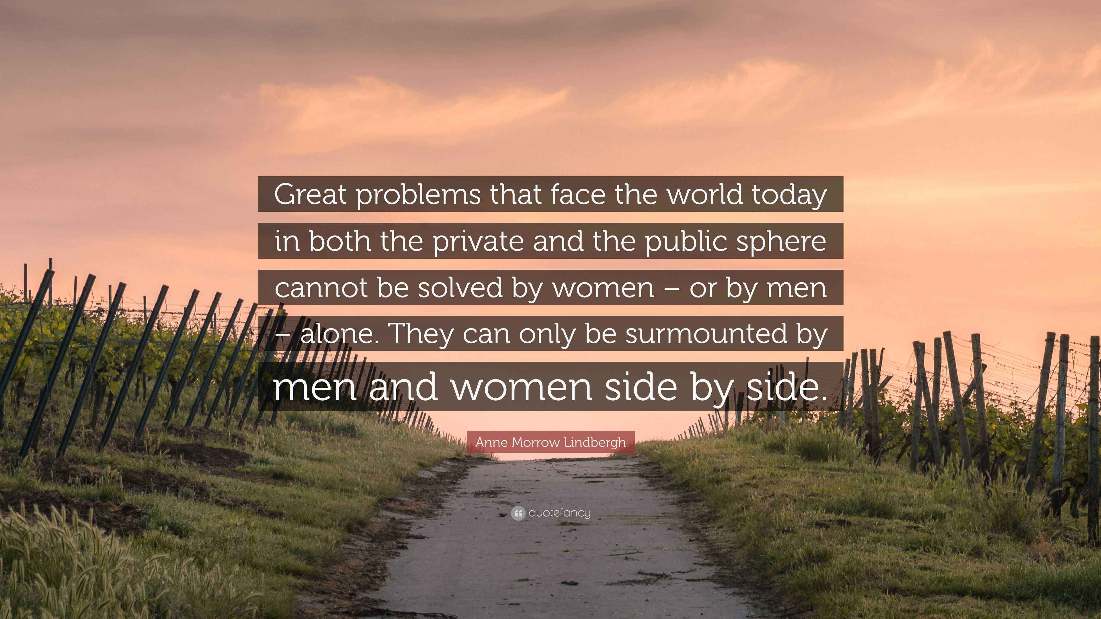 Anne Morrow Lindbergh Quote: “Great problems that face the world today in  both the private and the public sphere cannot be solved by women – or by...”, image size:3840x2160