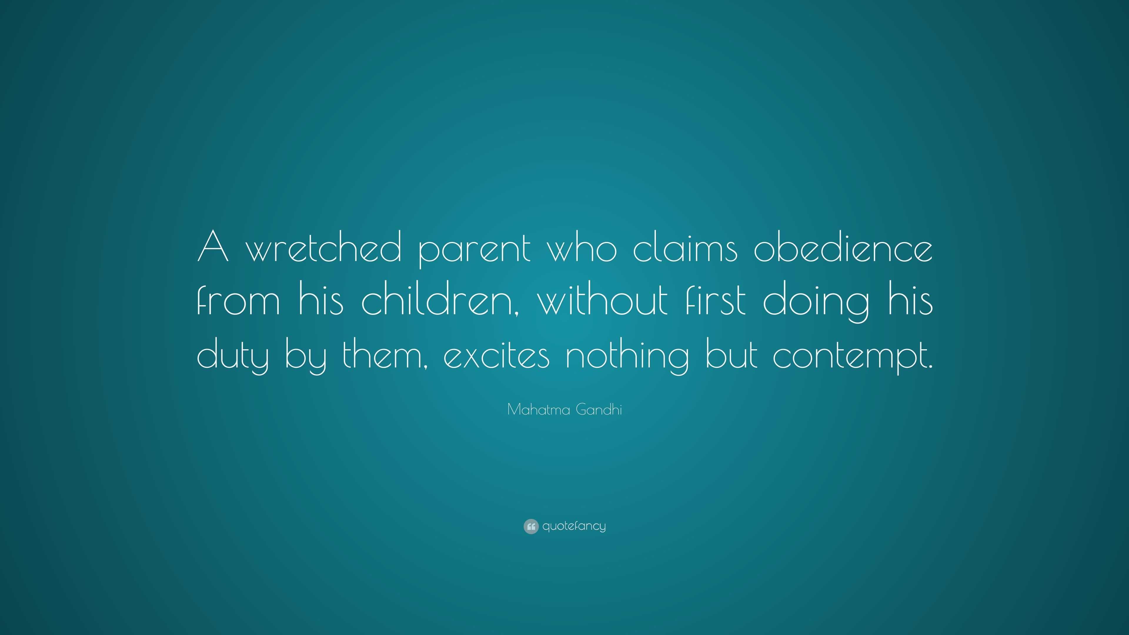 Mahatma Gandhi Quote: “a Wretched Parent Who Claims Obedience From His 