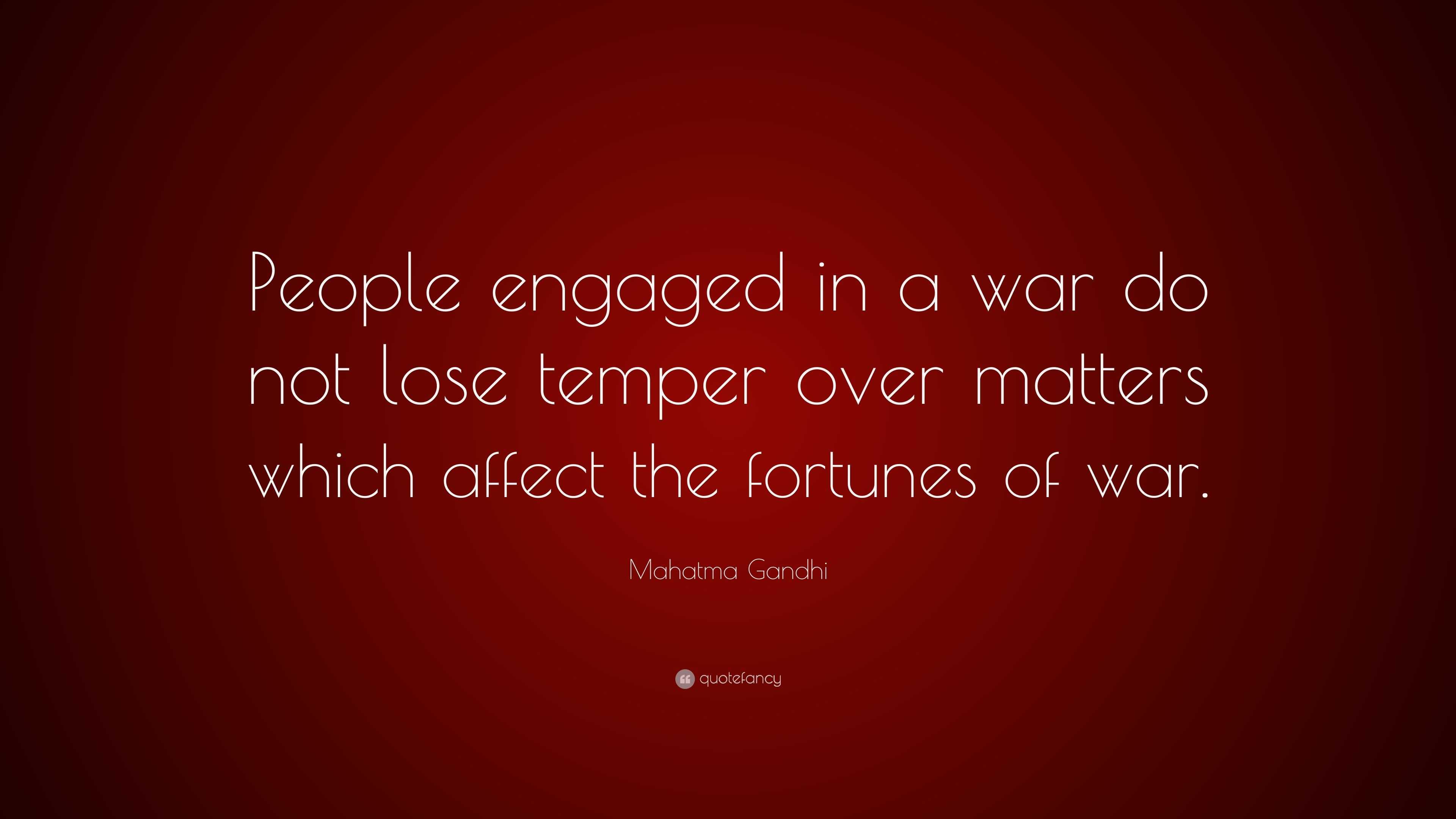 Mahatma Gandhi Quote: “people Engaged In A War Do Not Lose Temper Over 