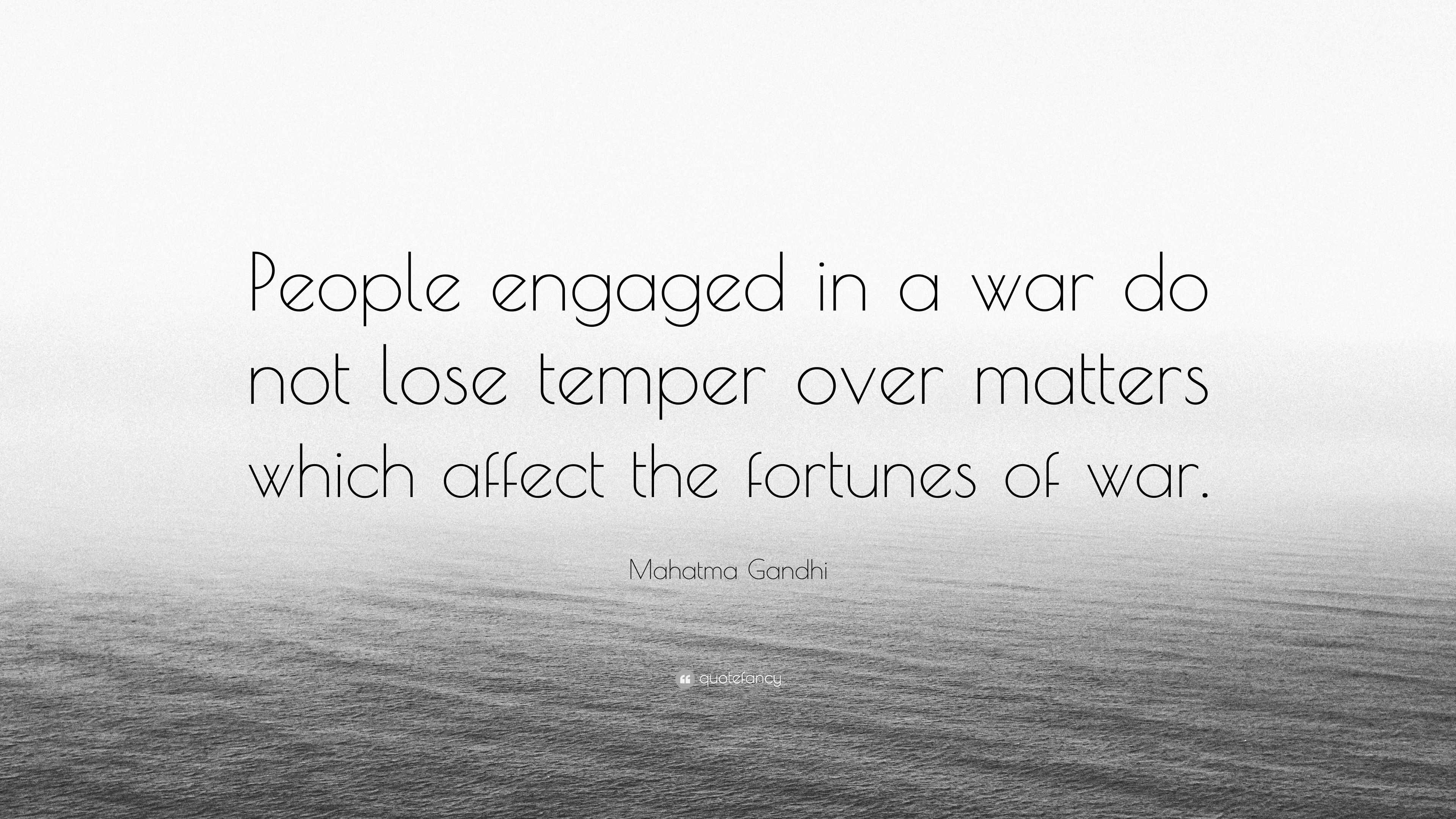 Mahatma Gandhi Quote: “People engaged in a war do not lose temper over ...