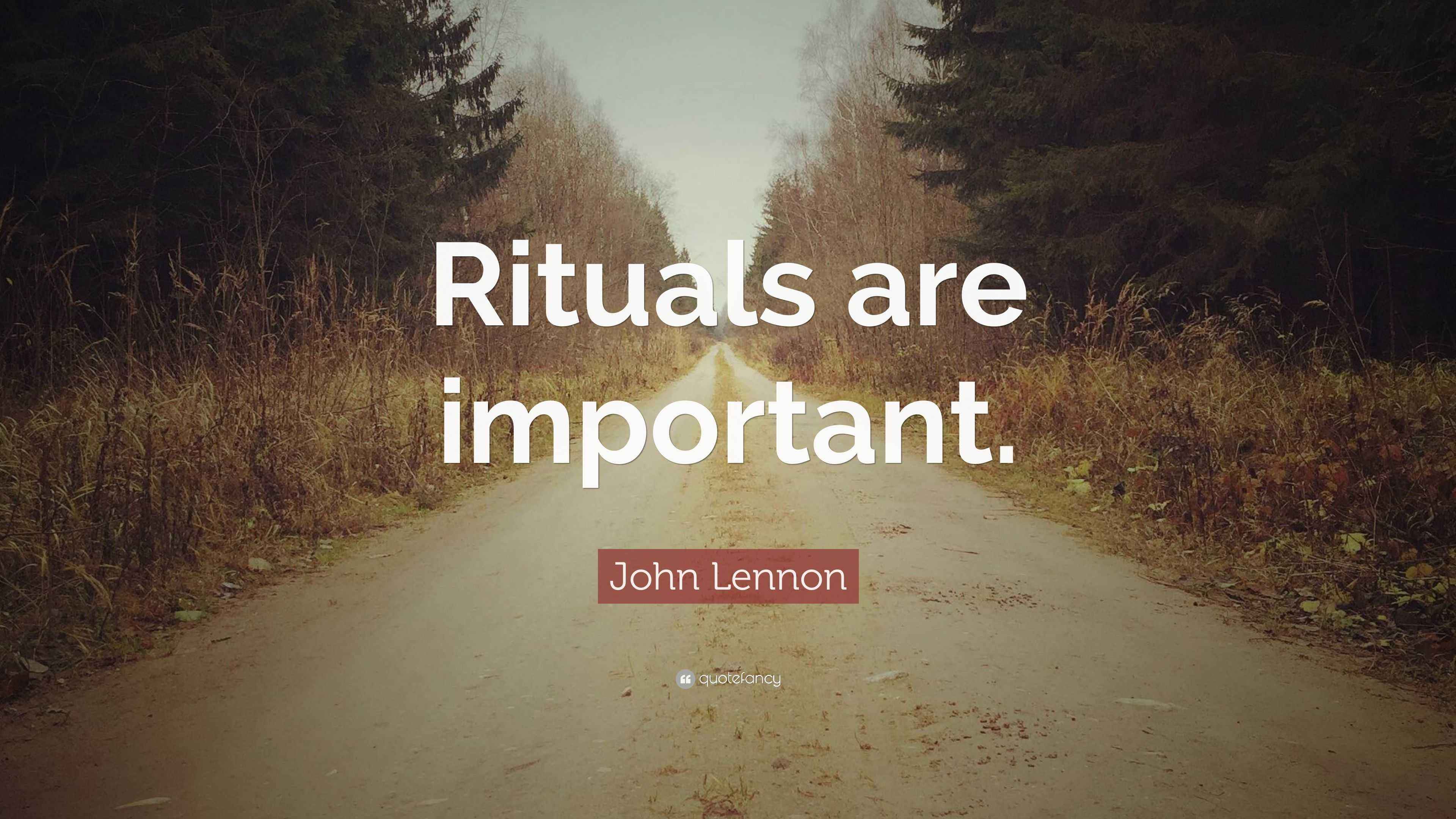 John Lennon Quote “Rituals are important.”