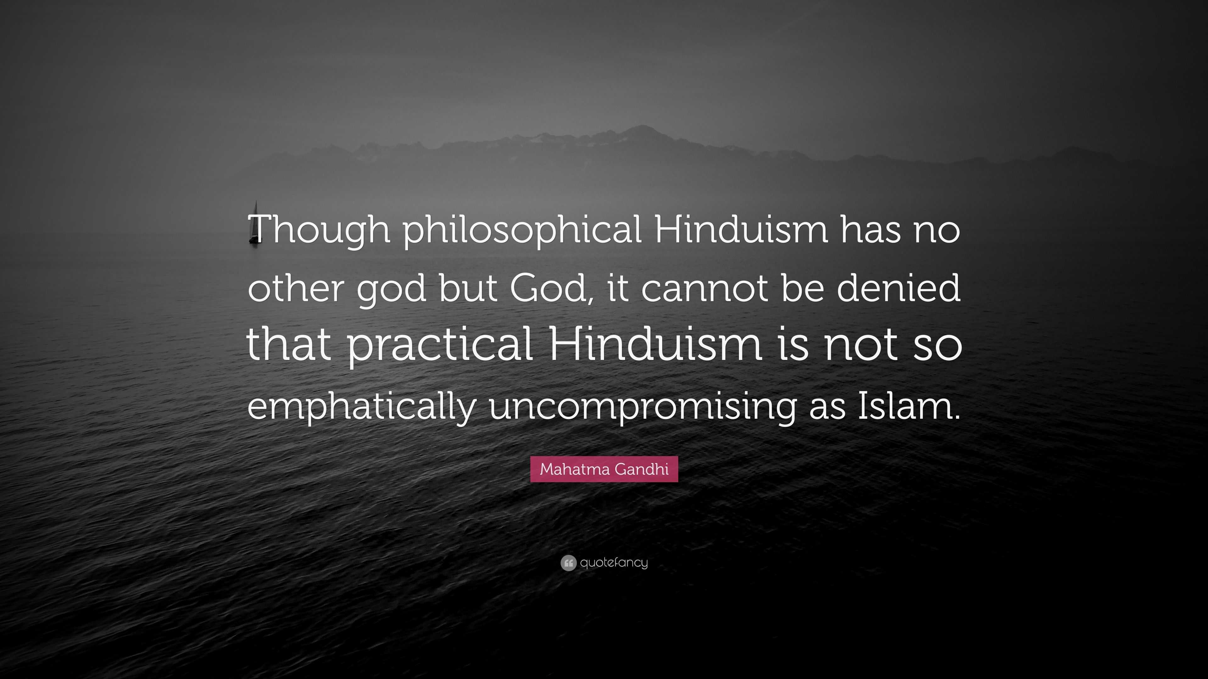 Mahatma Gandhi Quote: “Though philosophical Hinduism has no other god ...