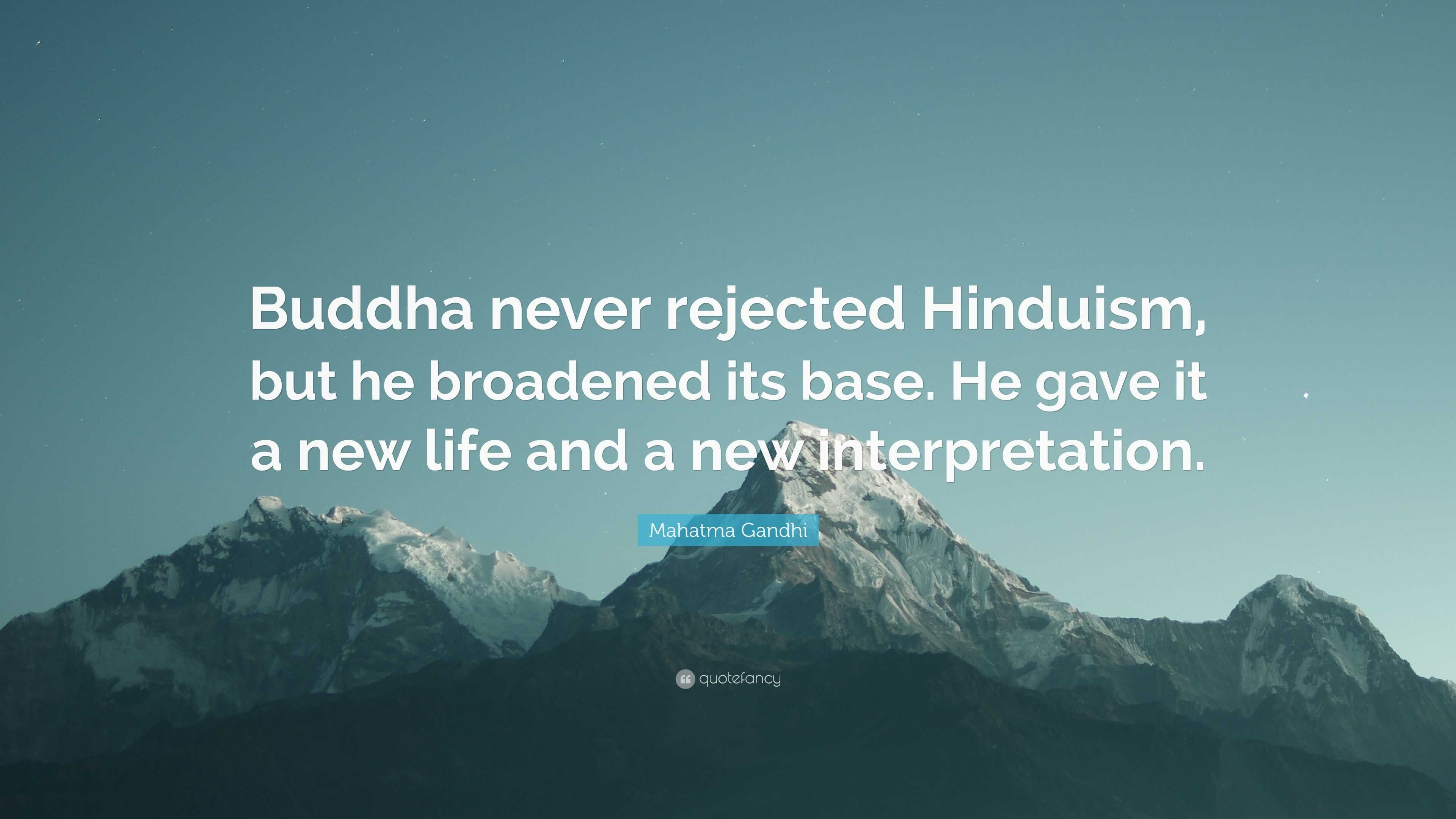 Mahatma Gandhi Quote: “Buddha never rejected Hinduism, but he broadened ...