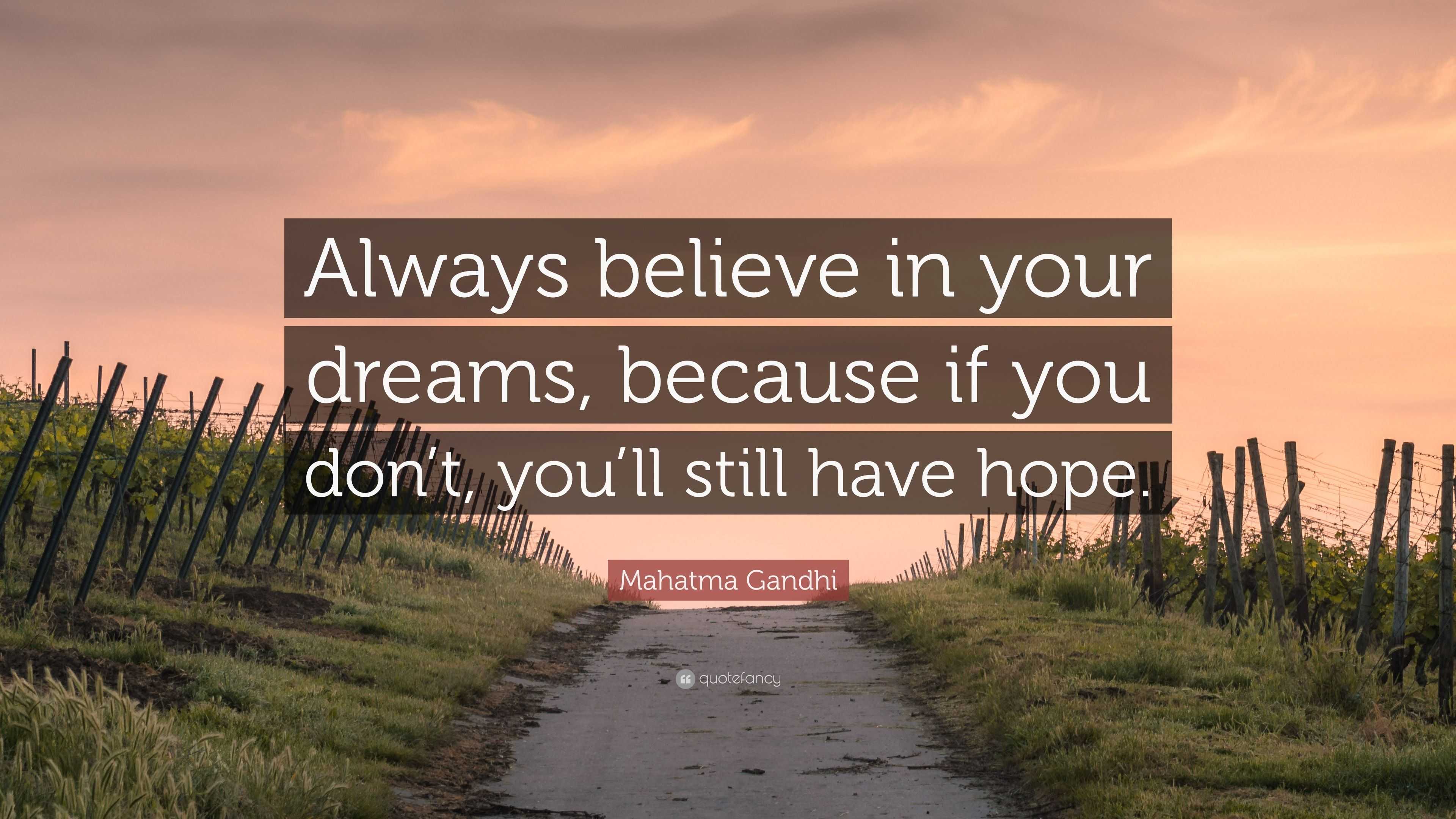 Mahatma Gandhi Quote: “Always believe in your dreams, because if you ...