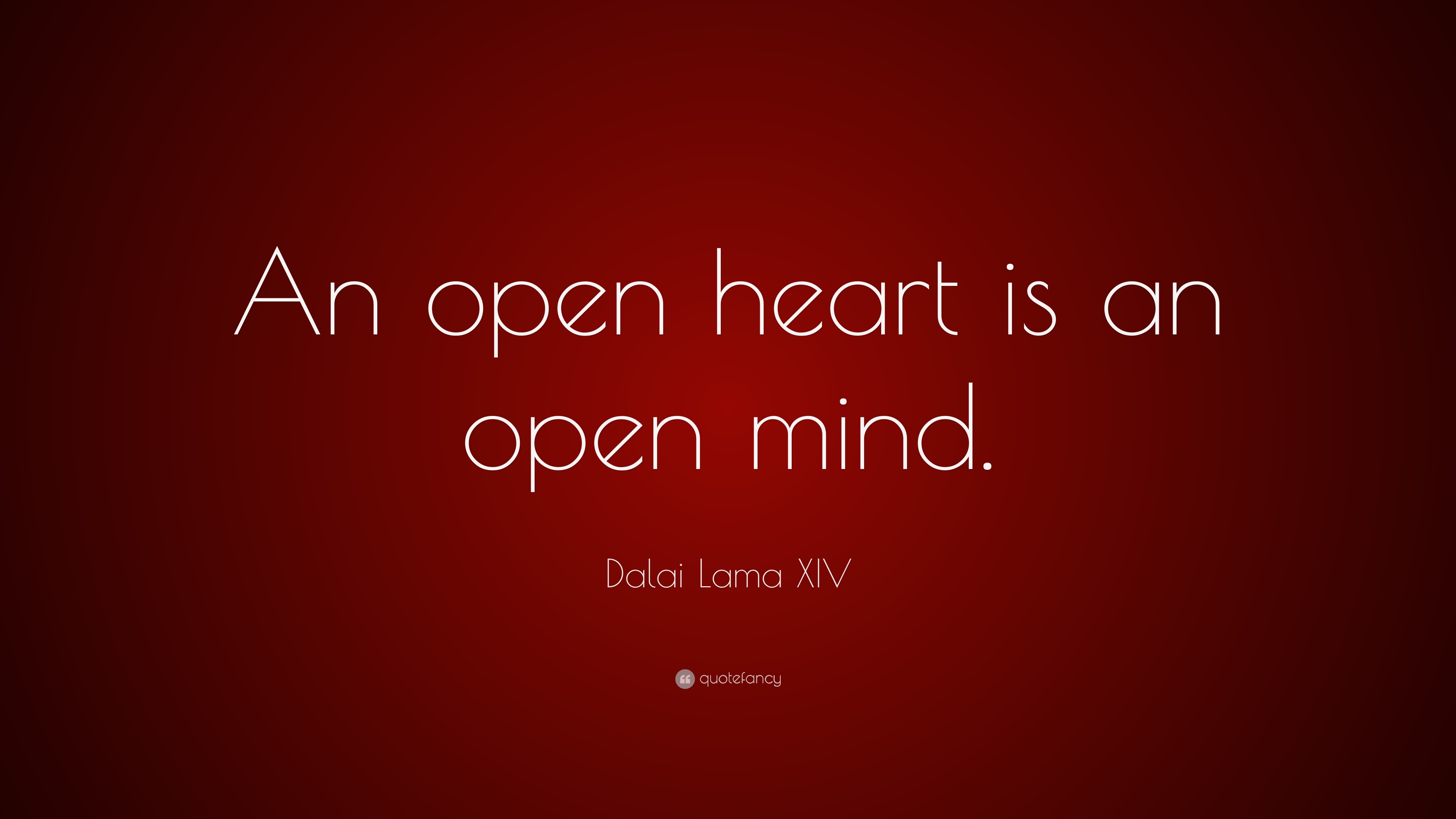 Dalai Lama XIV Quote: “An open heart is an open mind.” (21 ...