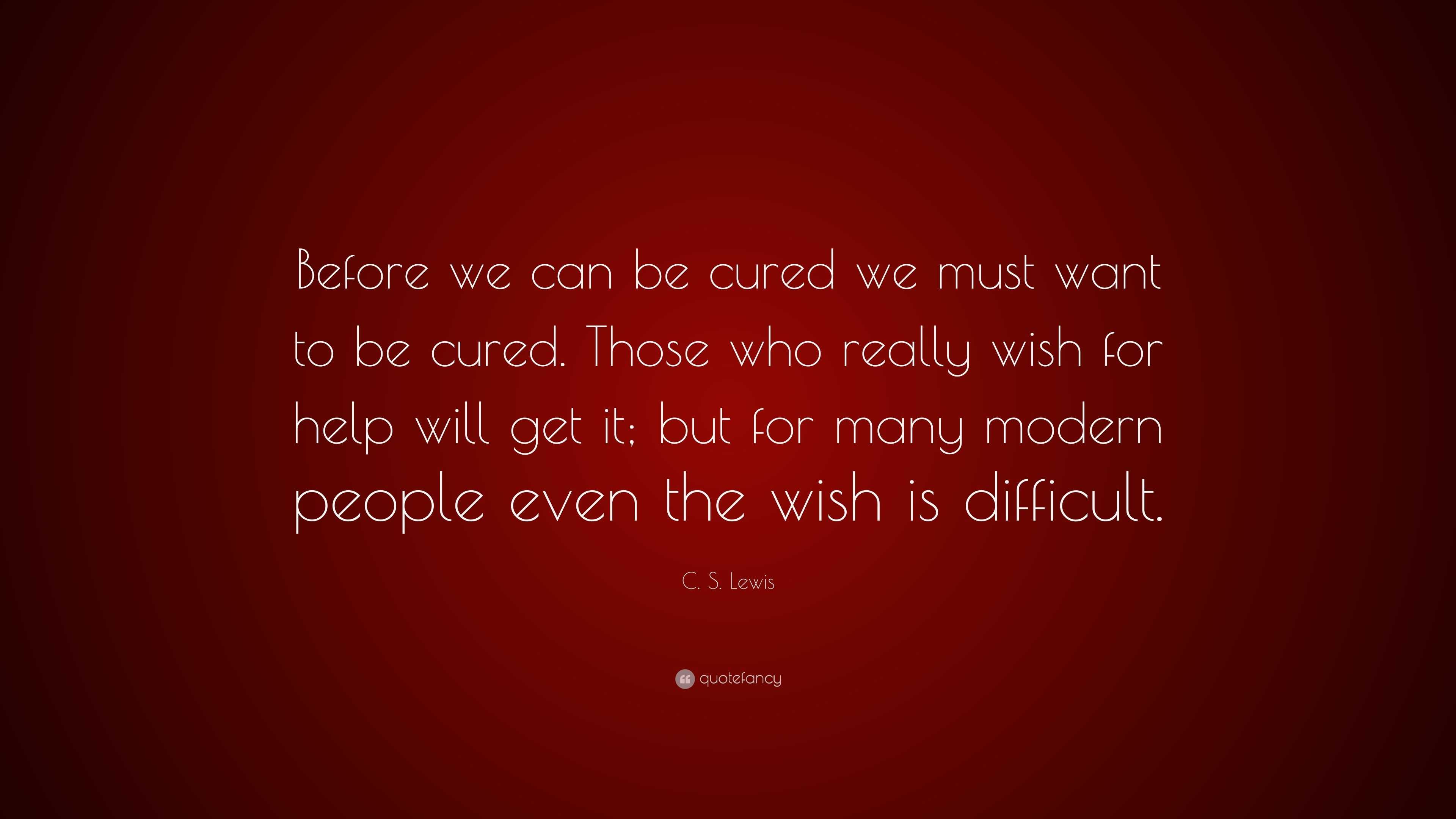 c-s-lewis-quote-before-we-can-be-cured-we-must-want-to-be-cured