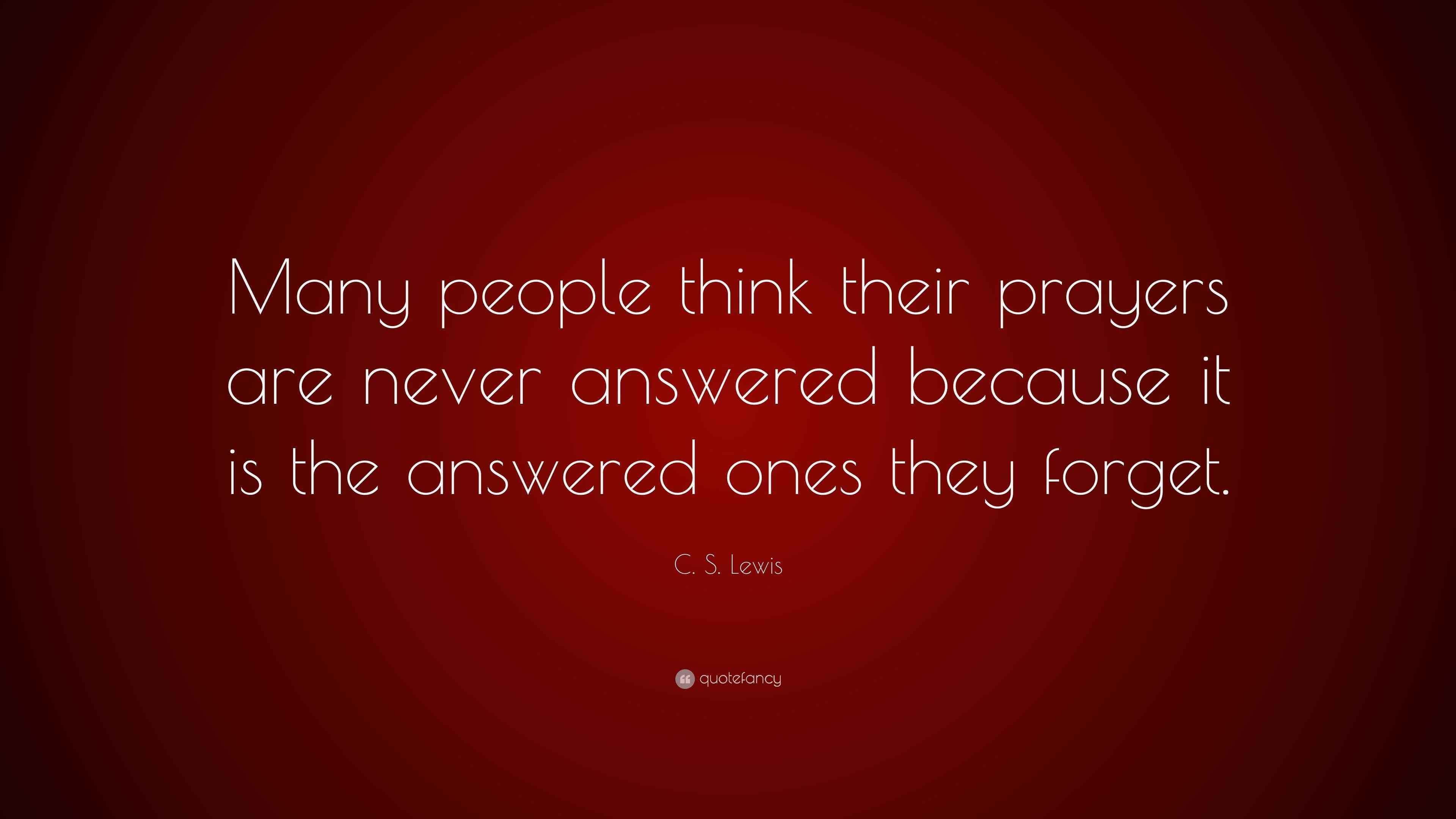 C. S. Lewis Quote “Many people think their prayers are never answered