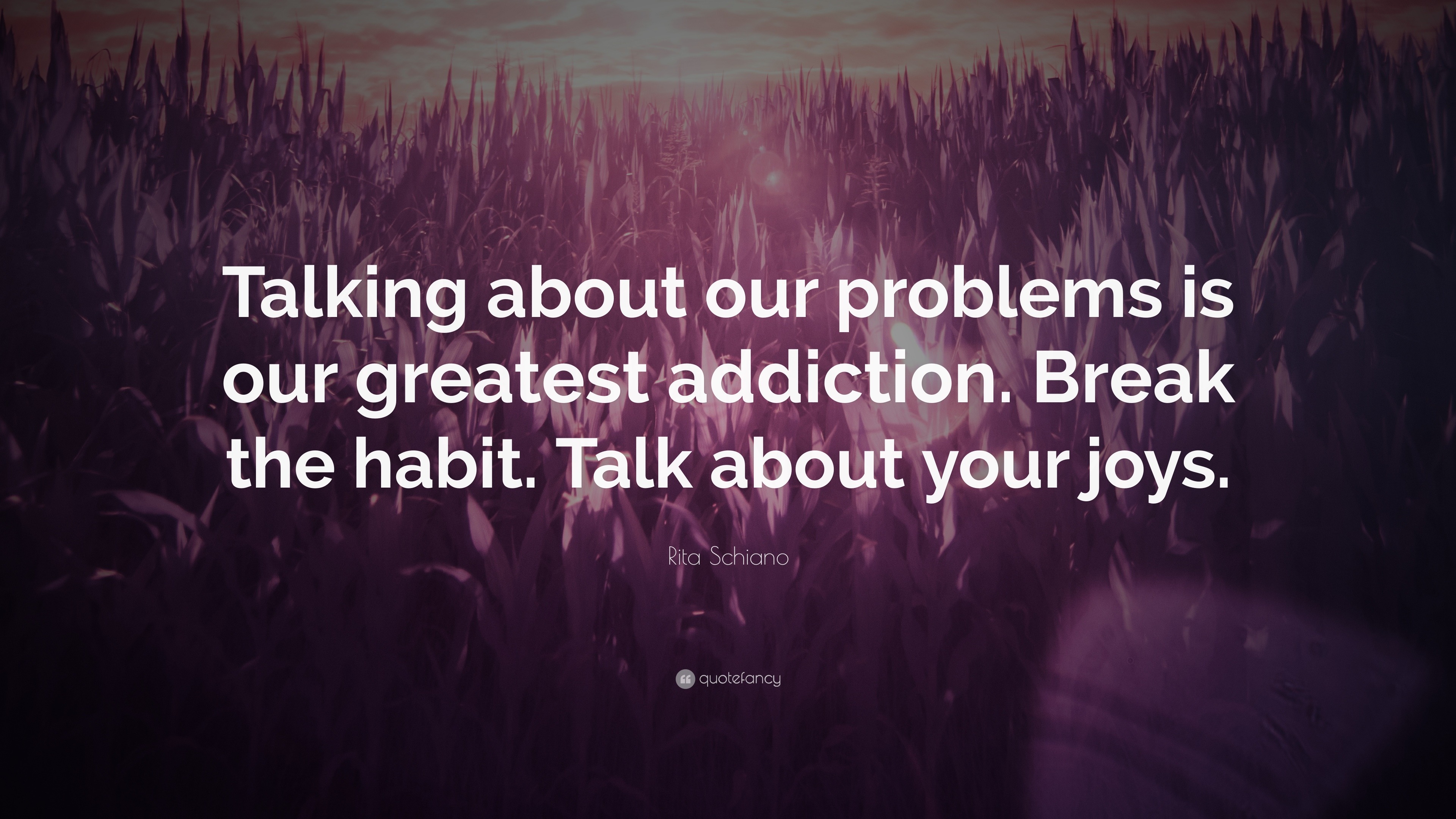 Rita Schiano Quote: “Talking about our problems is our greatest ...