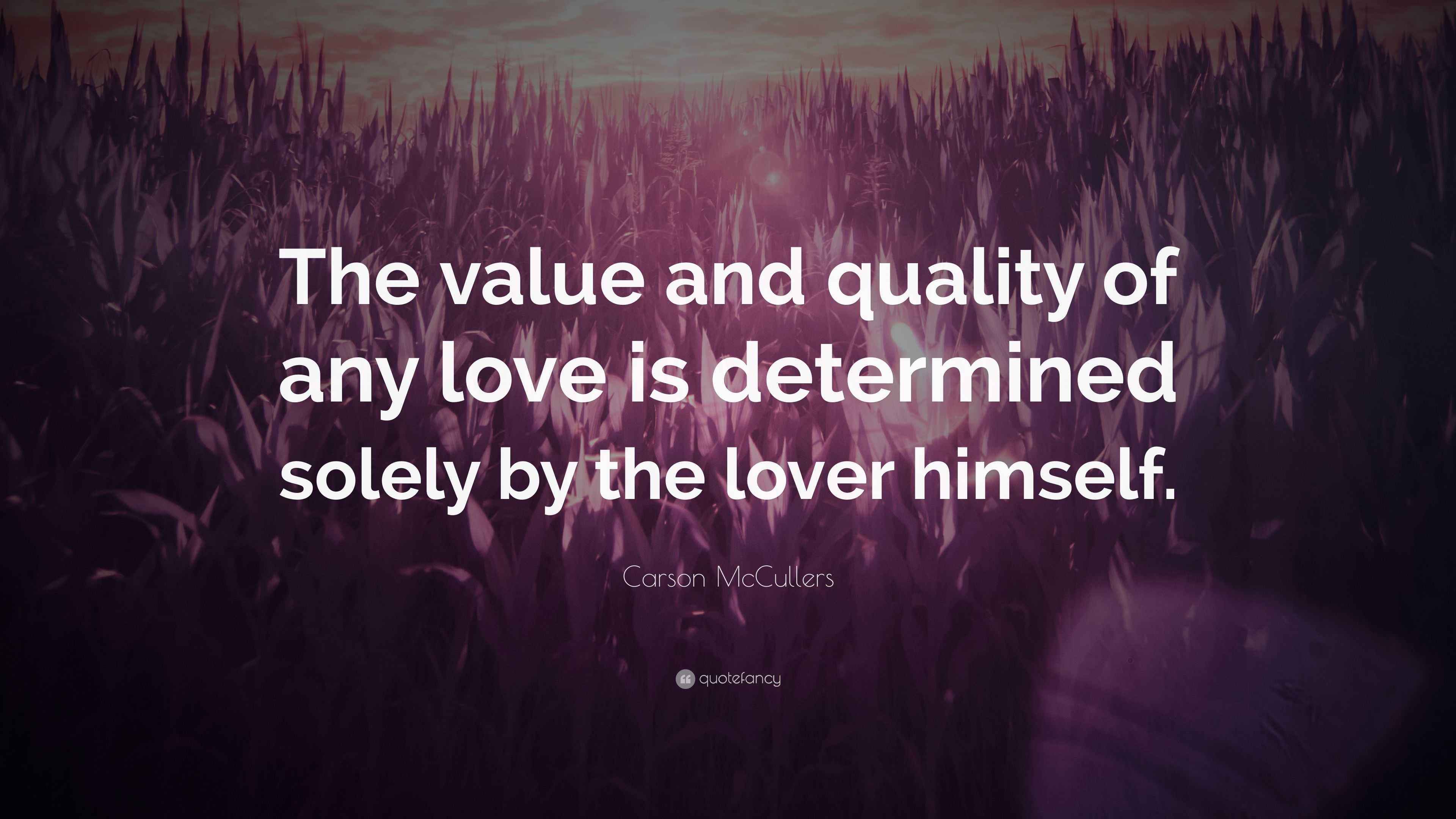 Carson McCullers Quote “The value and quality of any love is