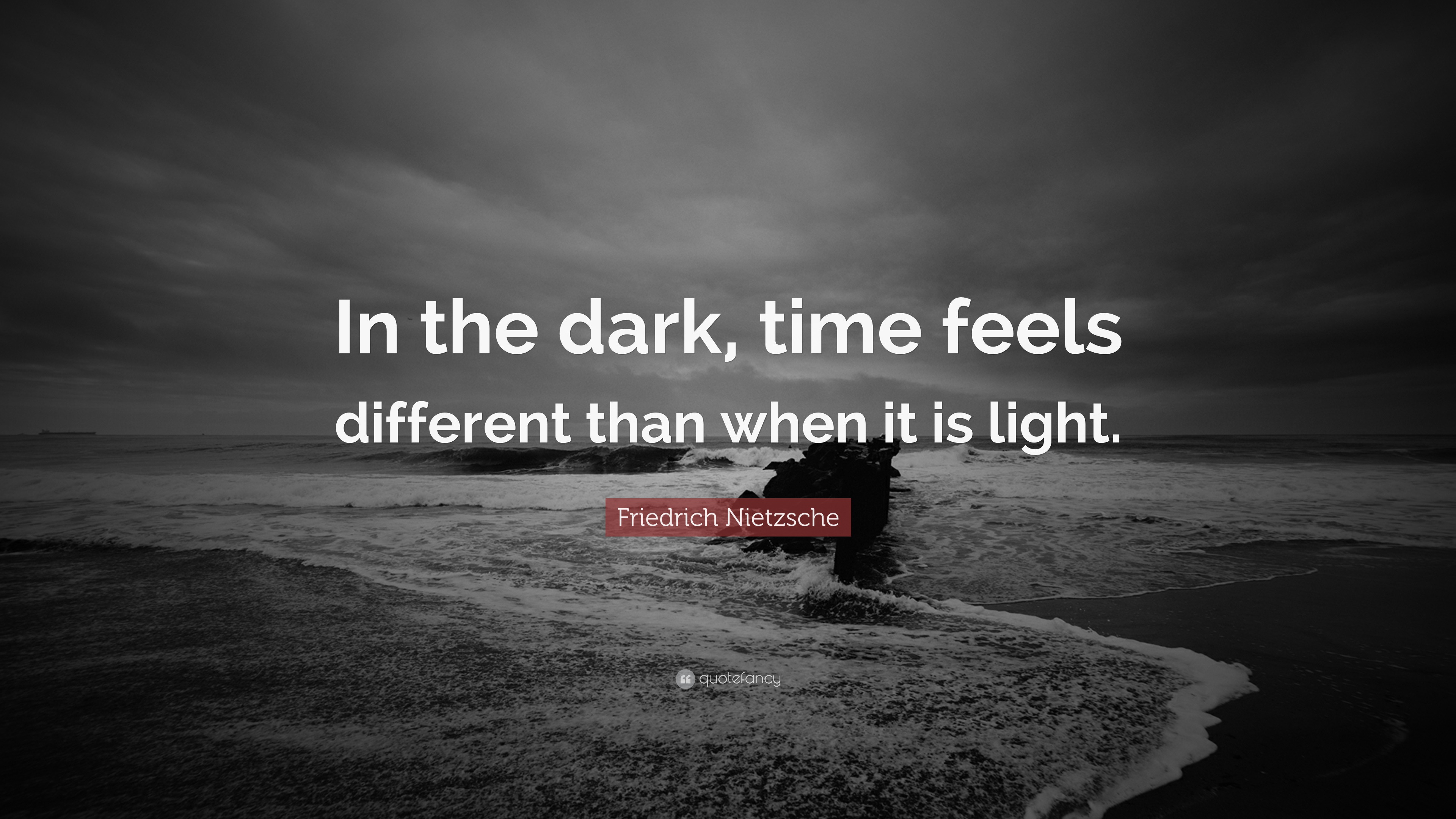 Friedrich Nietzsche Quote: “In the dark, time feels different than when ...