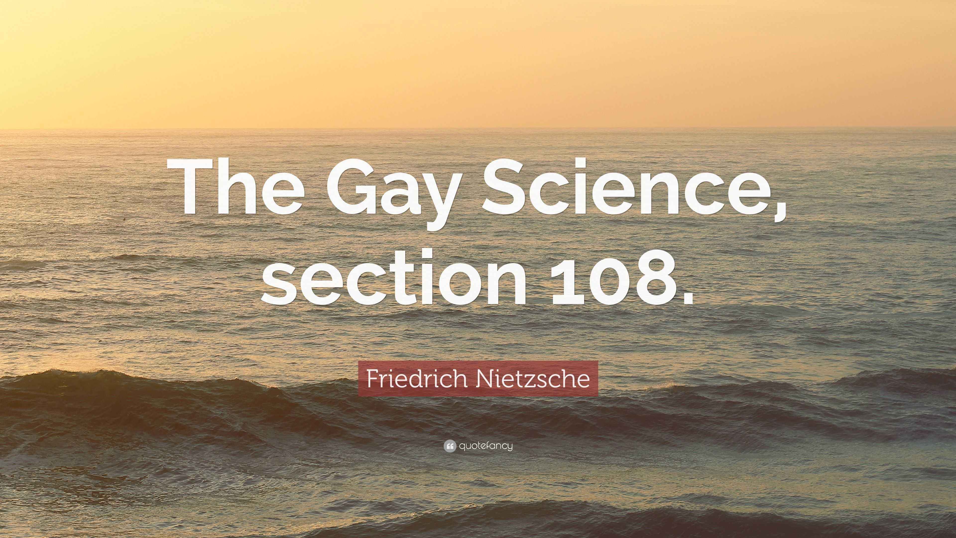 Friedrich Nietzsche Quote: “The Gay Science, section 108.”